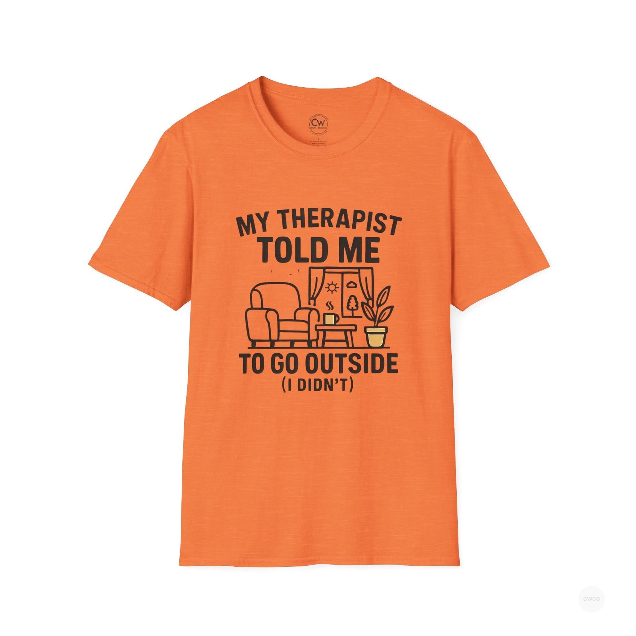 My Therapist Told Me To Go Outside I Didn't Shirt - Funny Therapy Humor Tee - Mental Health Joke Shirt - Introvert T-Shirt, Mental Health Awareness, Self-Care Apparel, Unisex Tee, Quirky Graphic Shirt