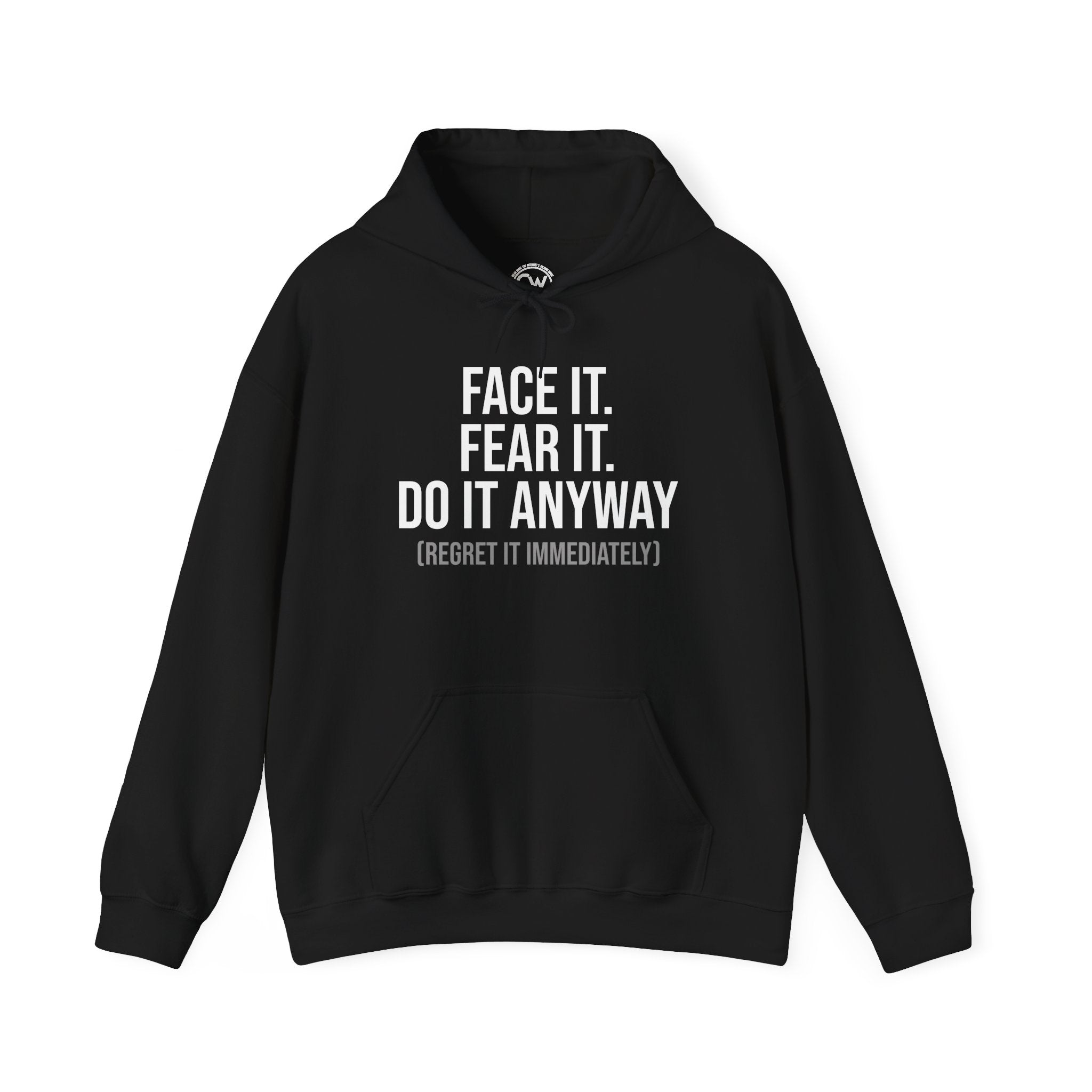 Face It Fear It Do It Anyway (Regret It Immediately) Signature Logo Hoodie - Self-Aware Motivation Hoodie - Funny Anxiety Humor Sweatshirt, Empowering Message Hoodie: Face It, Fear It, Do It Anyway