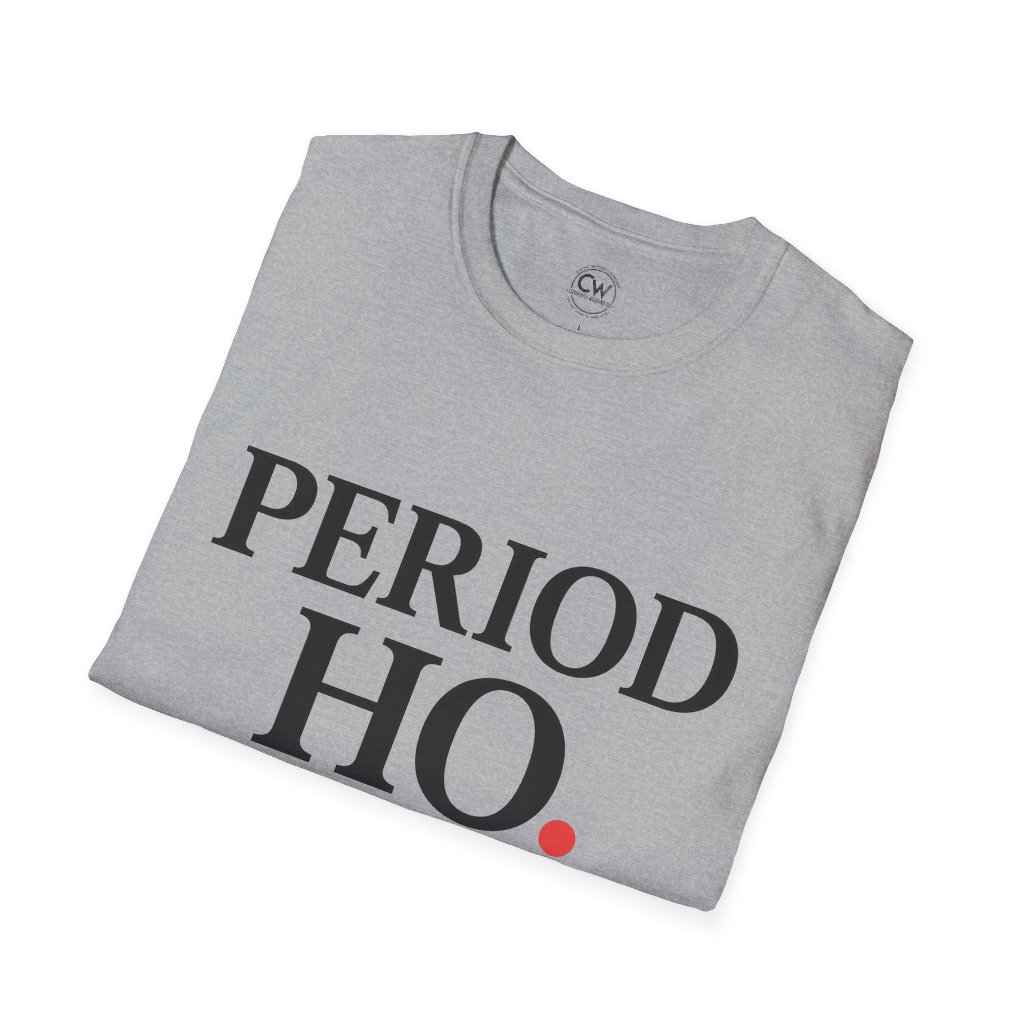 Period Ho Shirt - Funny Gen Z Slang Tee - Period Emphasis Shirt - End of Discussion T-Shirt Bold Statement Unisex Tee for Comfort & Empowerment, Fun Casual Wear, Gift for Feminists, Self-Care Apparel, [...]