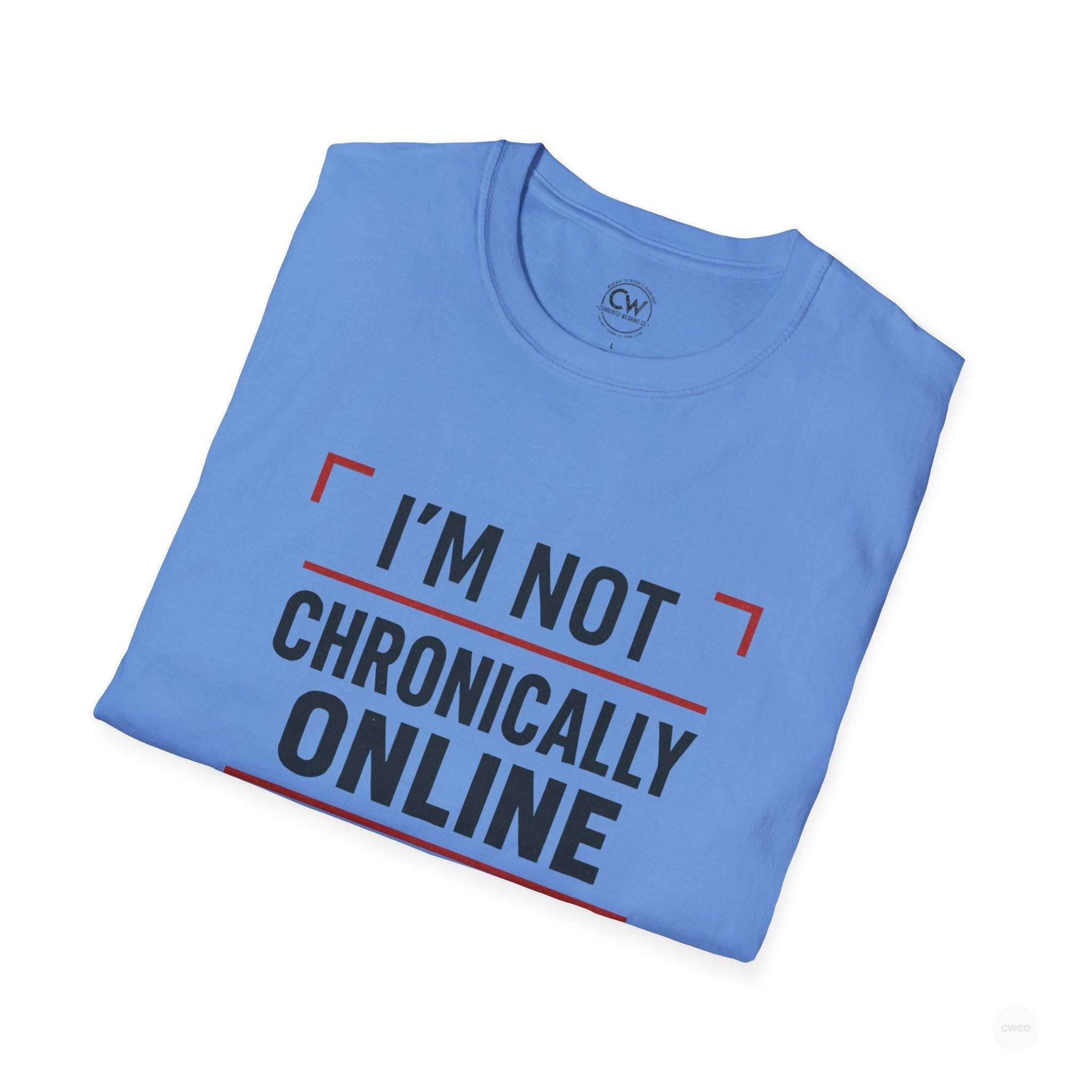 I'm Not Chronically Online I'm Culturally Informed Shirt - Funny Internet Culture Tee - Chronically Online Meme Shirt - Digital Age Humor T-Shirt, Unisex Softstyle T-Shirt