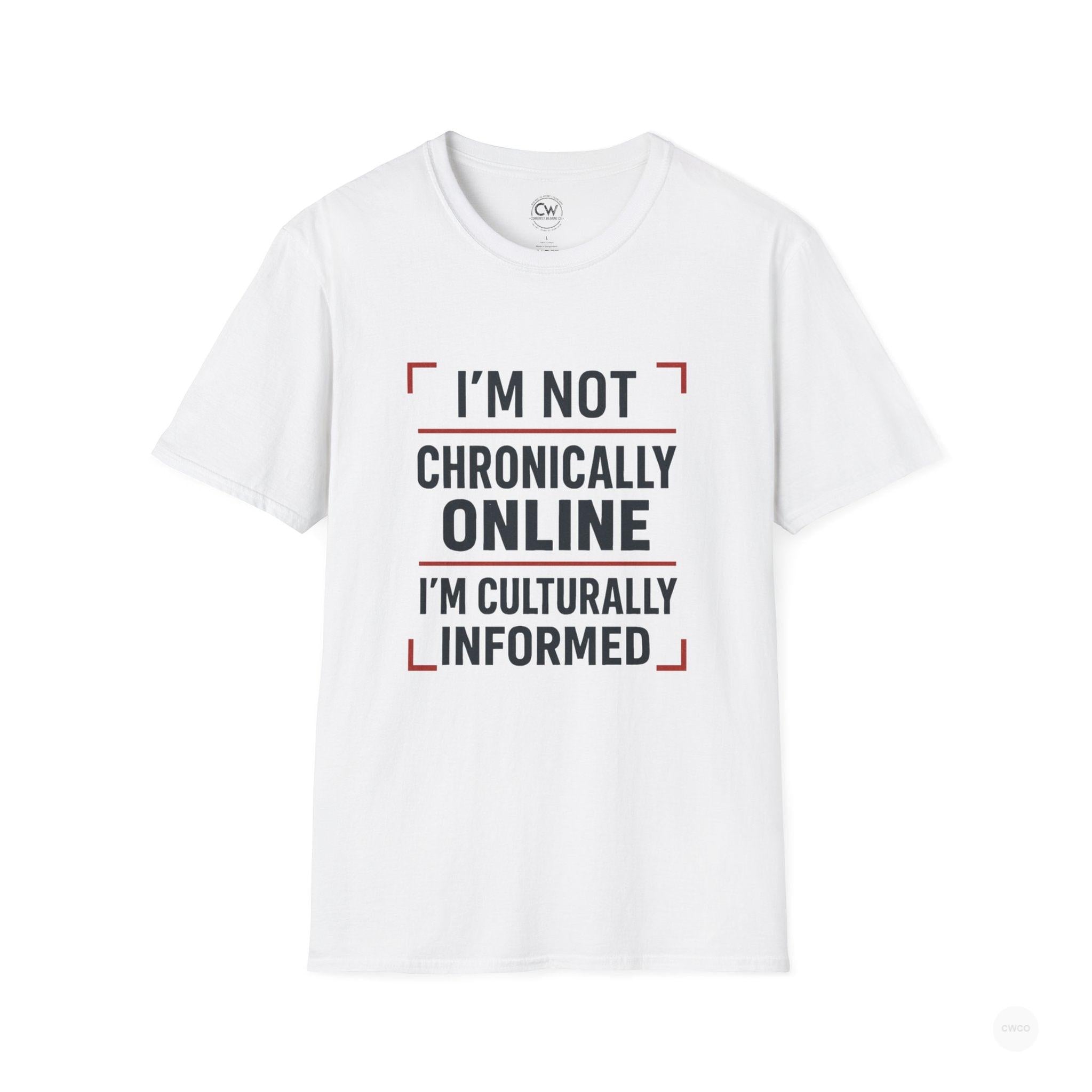 White t-shirt with text 'I'm not chronically online, I'm culturally informed' on a white background