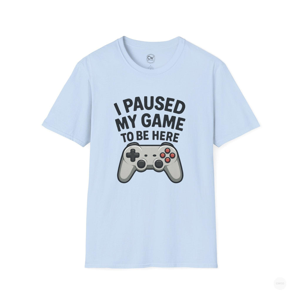 Gaming T-Shirt, I Paused My Game to Be Here Tee, Unisex Gamer Shirt, Fun Gift for Gamers, Casual Wear, Birthday Present