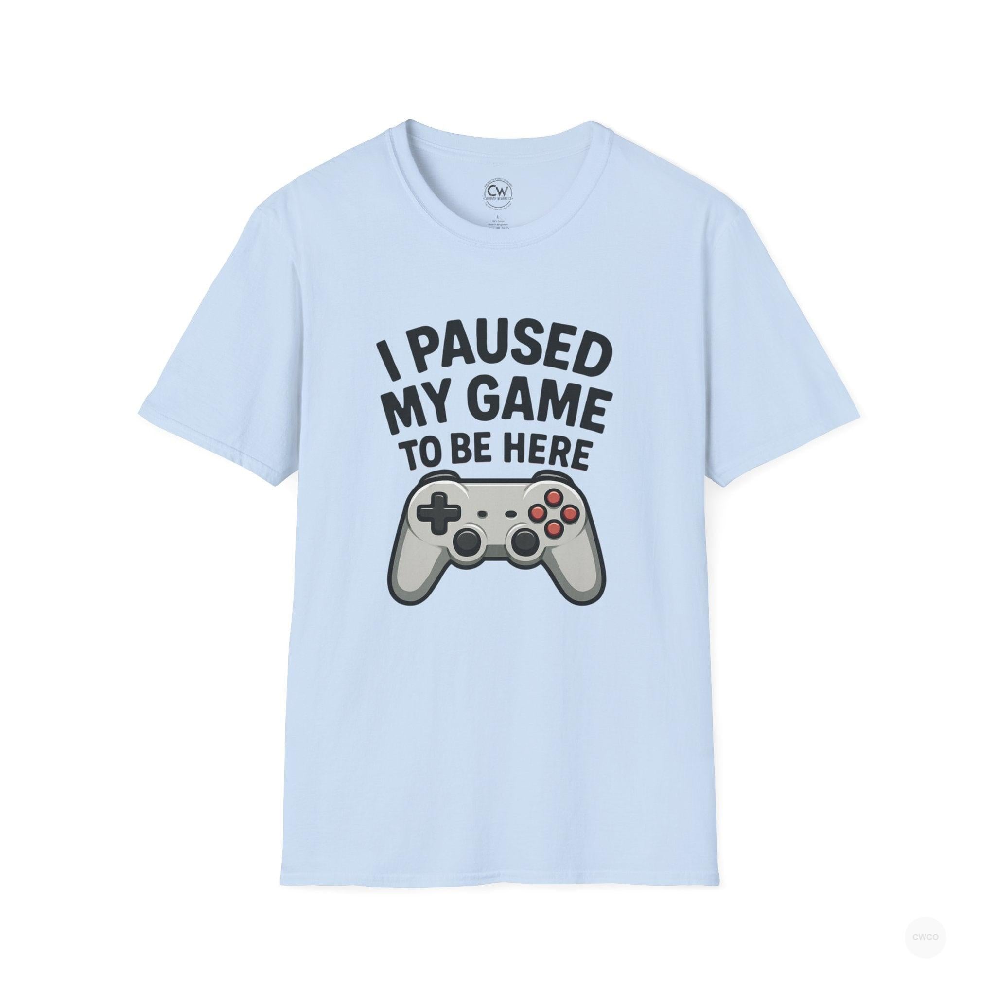 Gaming T-Shirt, I Paused My Game to Be Here Tee, Unisex Gamer Shirt, Fun Gift for Gamers, Casual Wear, Birthday Present