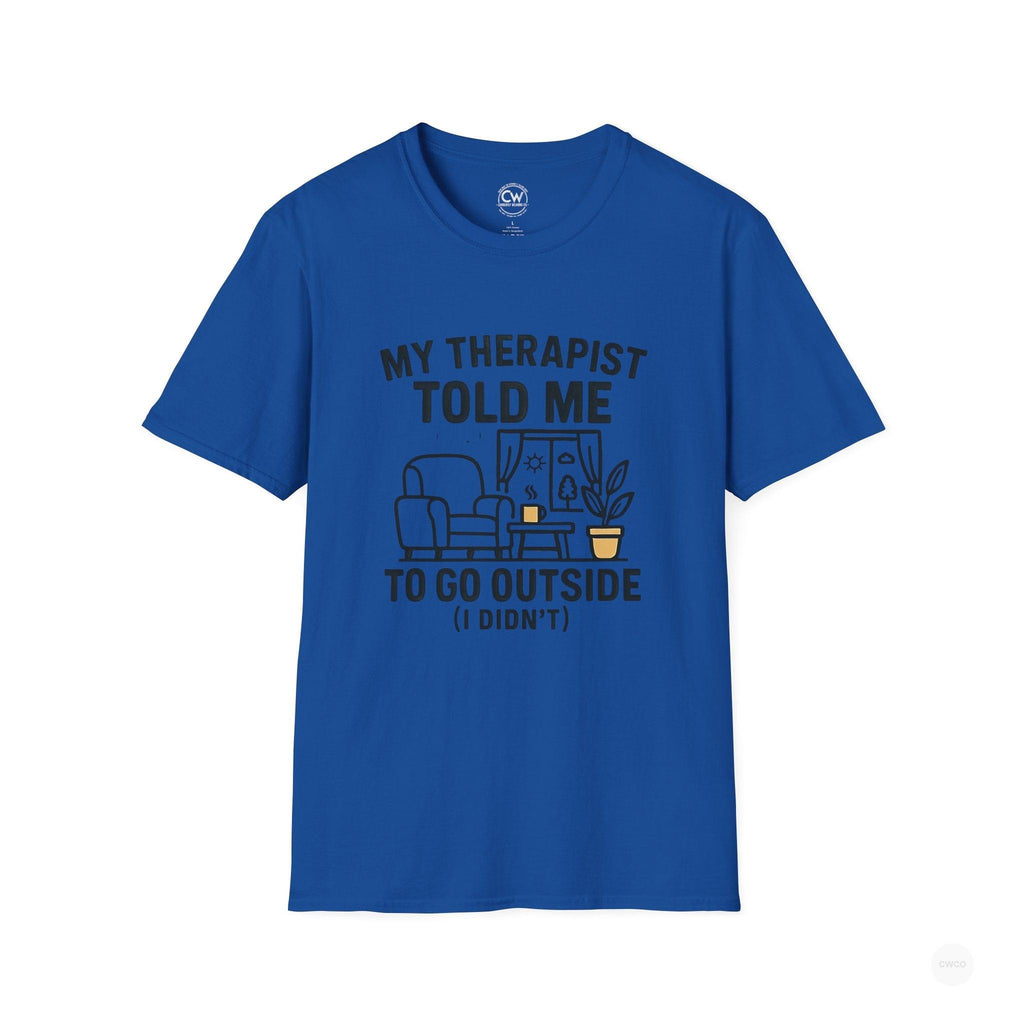 My Therapist Told Me To Go Outside I Didn't Shirt - Funny Therapy Humor Tee - Mental Health Joke Shirt - Introvert T-Shirt, Mental Health Awareness, Self-Care Apparel, Unisex Tee, Quirky Graphic Shirt