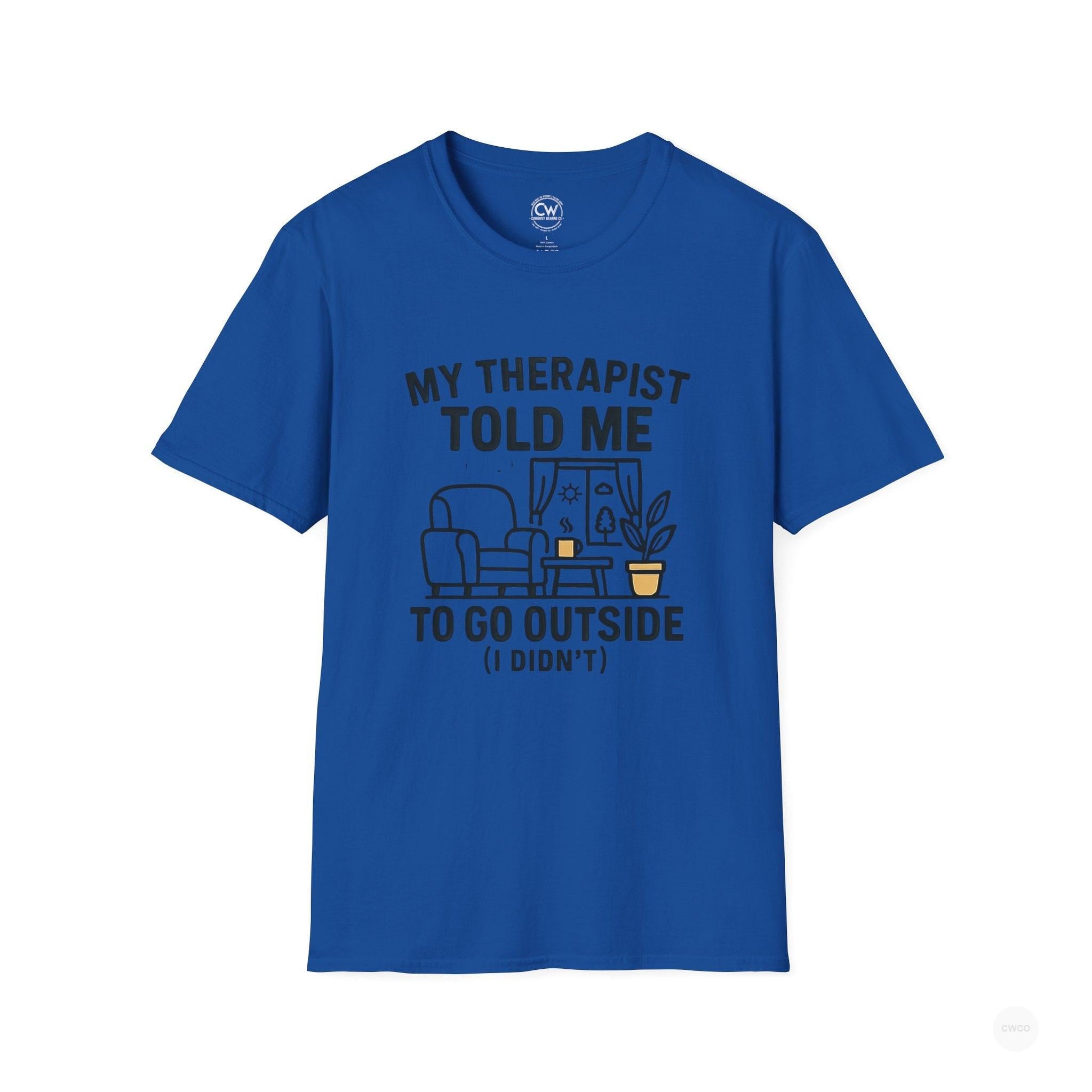 My Therapist Told Me To Go Outside I Didn't Shirt - Funny Therapy Humor Tee - Mental Health Joke Shirt - Introvert T-Shirt, Mental Health Awareness, Self-Care Apparel, Unisex Tee, Quirky Graphic Shirt