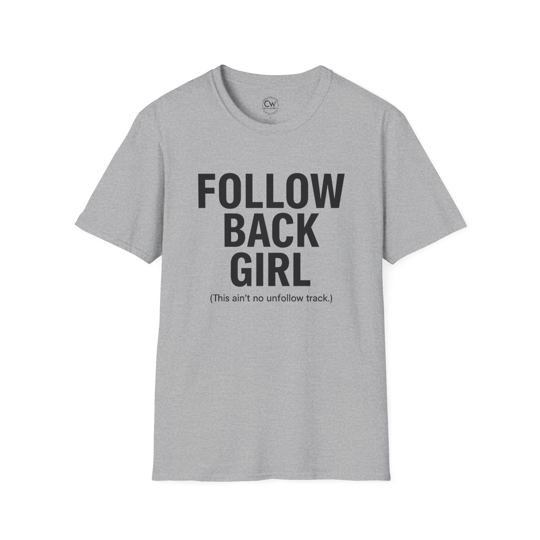 Follow Back Girl (This Ain’t No Unfollow Track) — Viral Unisex Tee - Trendy Softstyle Tee for Social Media Enthusiasts