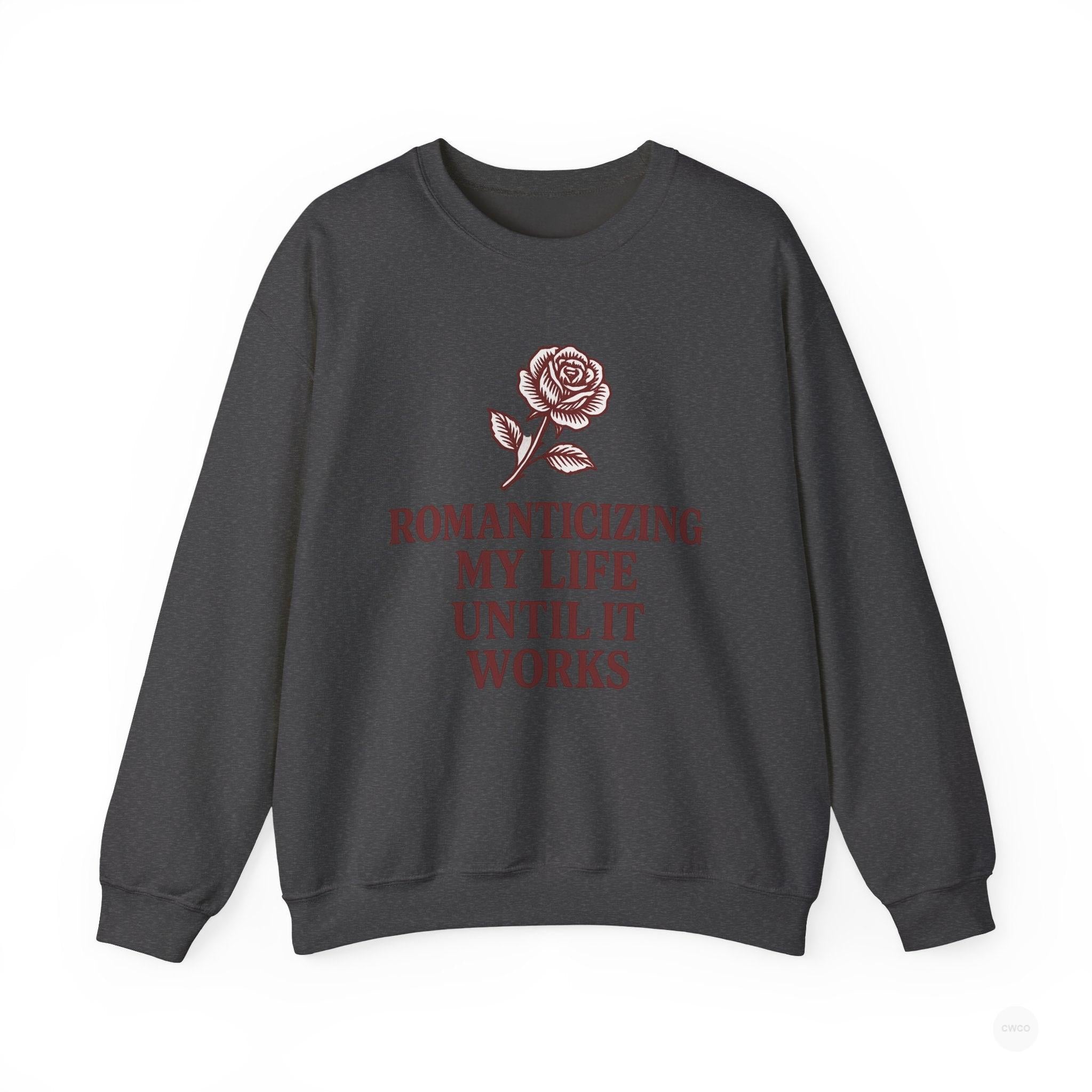 Romanticizing My Life Vintage Rose Unisex Crewneck Sweatshirt, Cozy Pullover for Casual Days, Gift for Friends, Inspirational Sweater, Self-Care Apparel