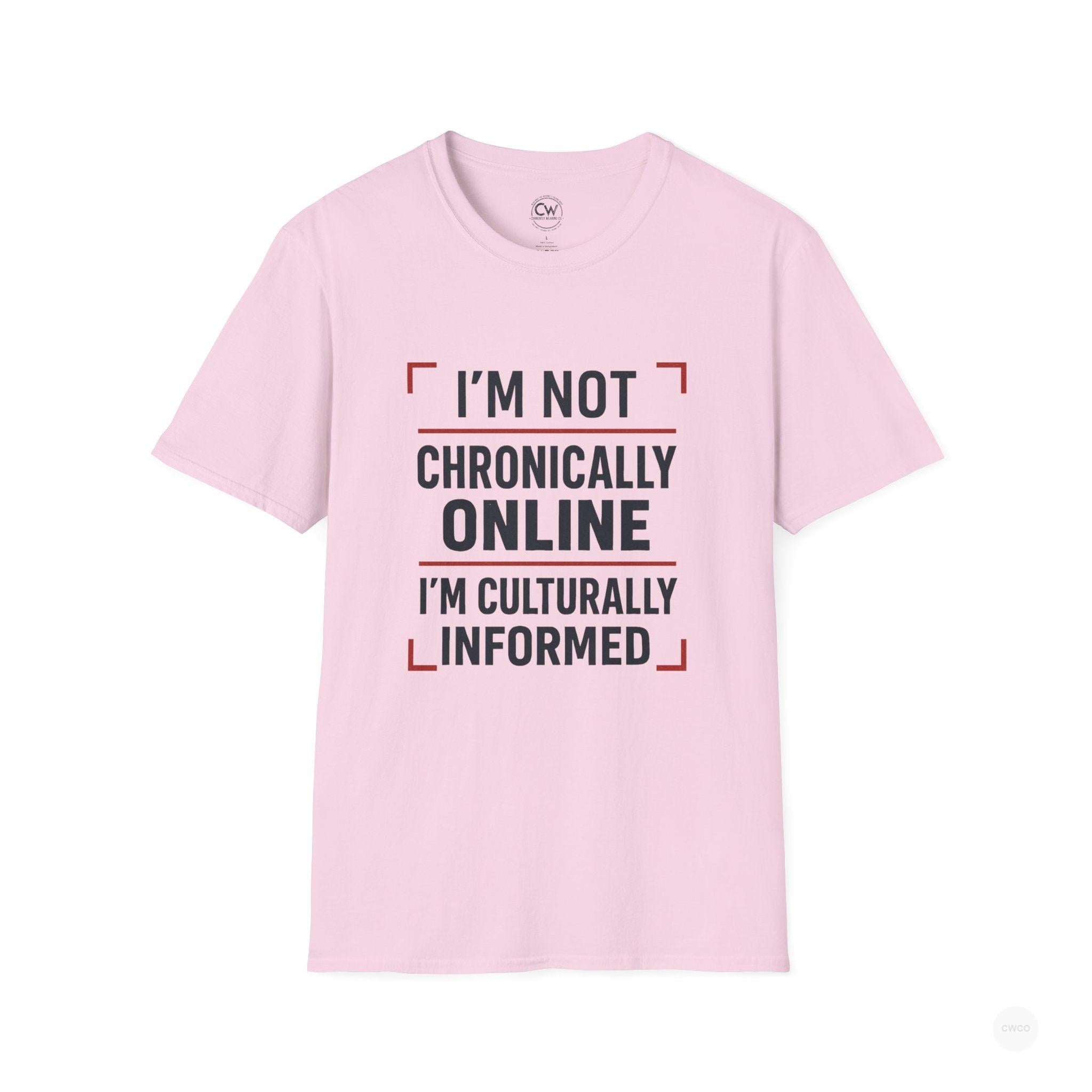 I'm Not Chronically Online I'm Culturally Informed Shirt - Funny Internet Culture Tee - Chronically Online Meme Shirt - Digital Age Humor T-Shirt, Unisex Softstyle T-Shirt