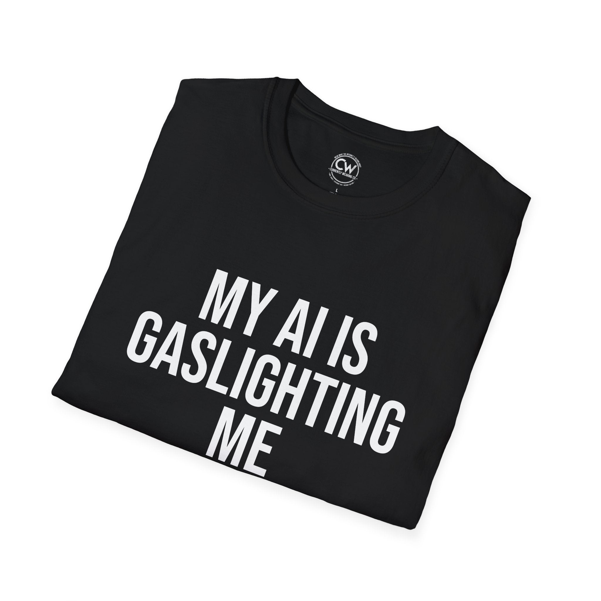 My AI Is Gaslighting Me T-Shirt - Funny Tech Humor | Currently Wearing Co