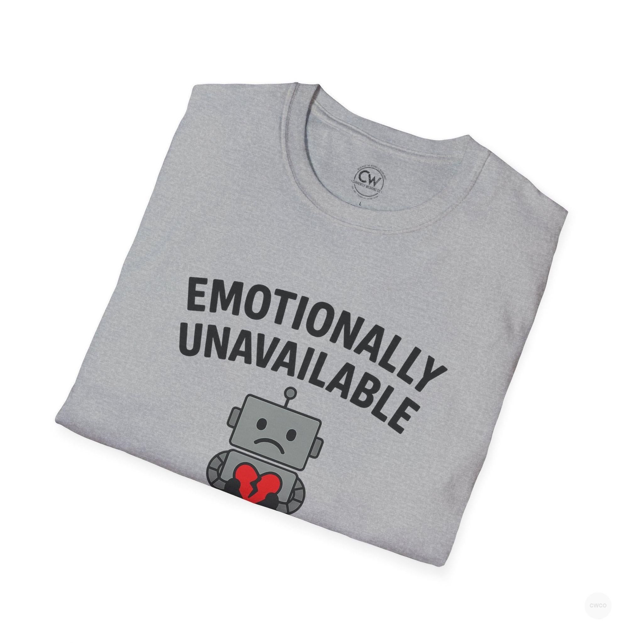 Emotionally Unavailable Like My ChatBot Shirt - Funny AI Humor Tee - Tech Relationship Shirt - Chatbot Joke T-Shirt for Chatbot Lovers, Funny Gift, Unisex Tee, Cute Humor Shirt, Tech Enthusiast Apparel
