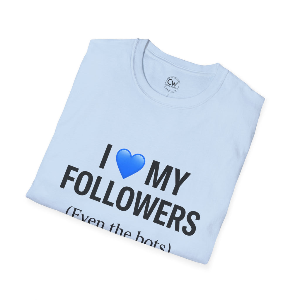 “I 💙 My Followers (Even the Bots)” Tee — Currently Wearing Co. Fun Unisex Tee for Social Media Lovers