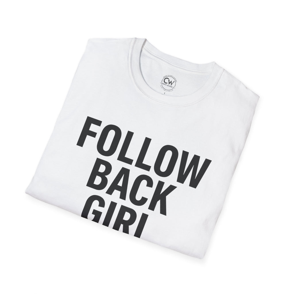 Follow Back Girl (This Ain’t No Unfollow Track) — Viral Unisex Tee - Trendy Softstyle Tee for Social Media Enthusiasts