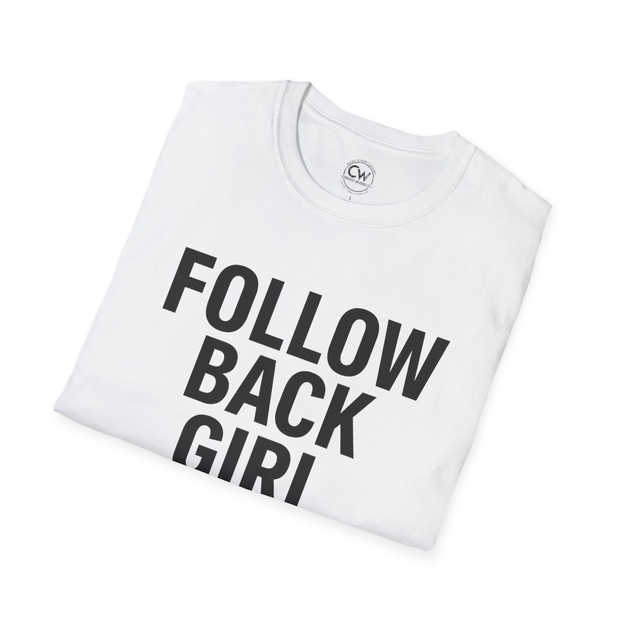 Follow Back Girl (This Ain’t No Unfollow Track) — Viral Unisex Tee - Trendy Softstyle Tee for Social Media Enthusiasts
