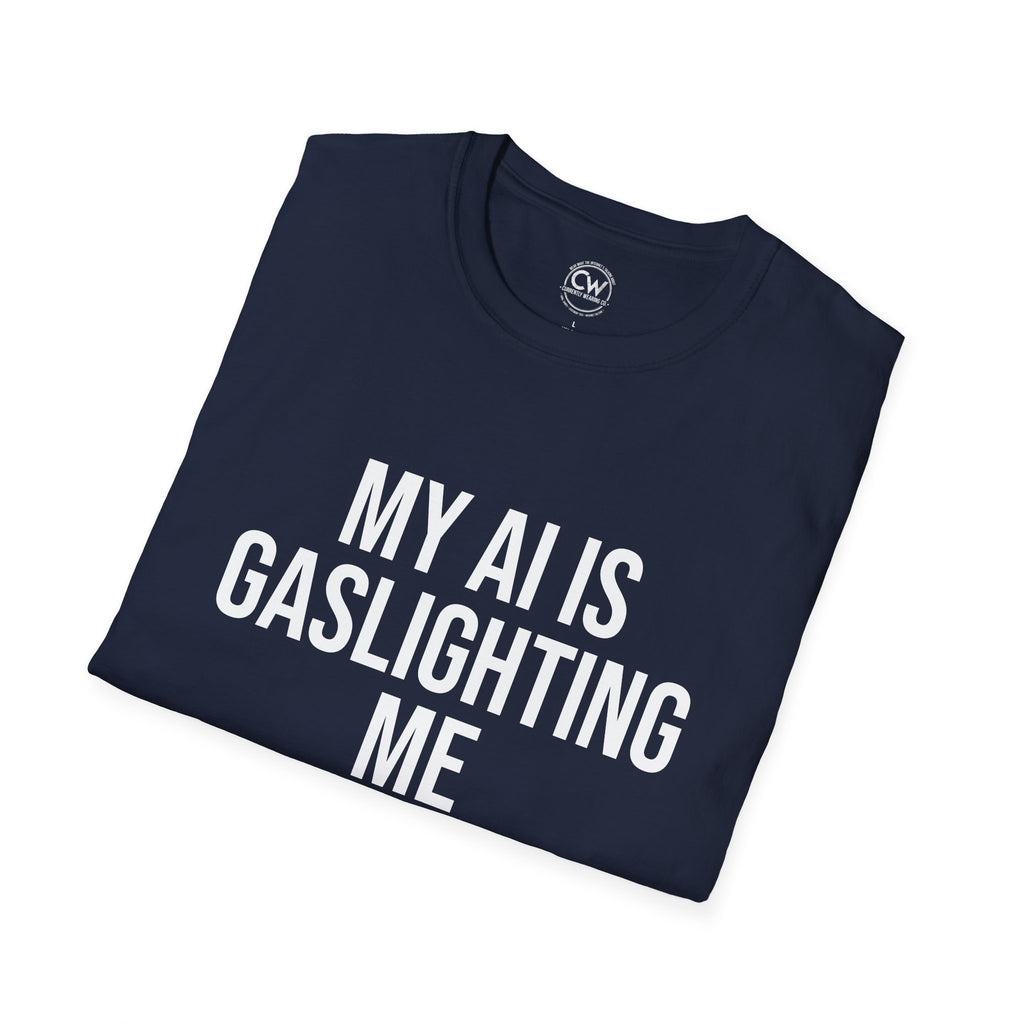 My AI Is Gaslighting Me T-Shirt - Funny Tech Humor | Currently Wearing Co