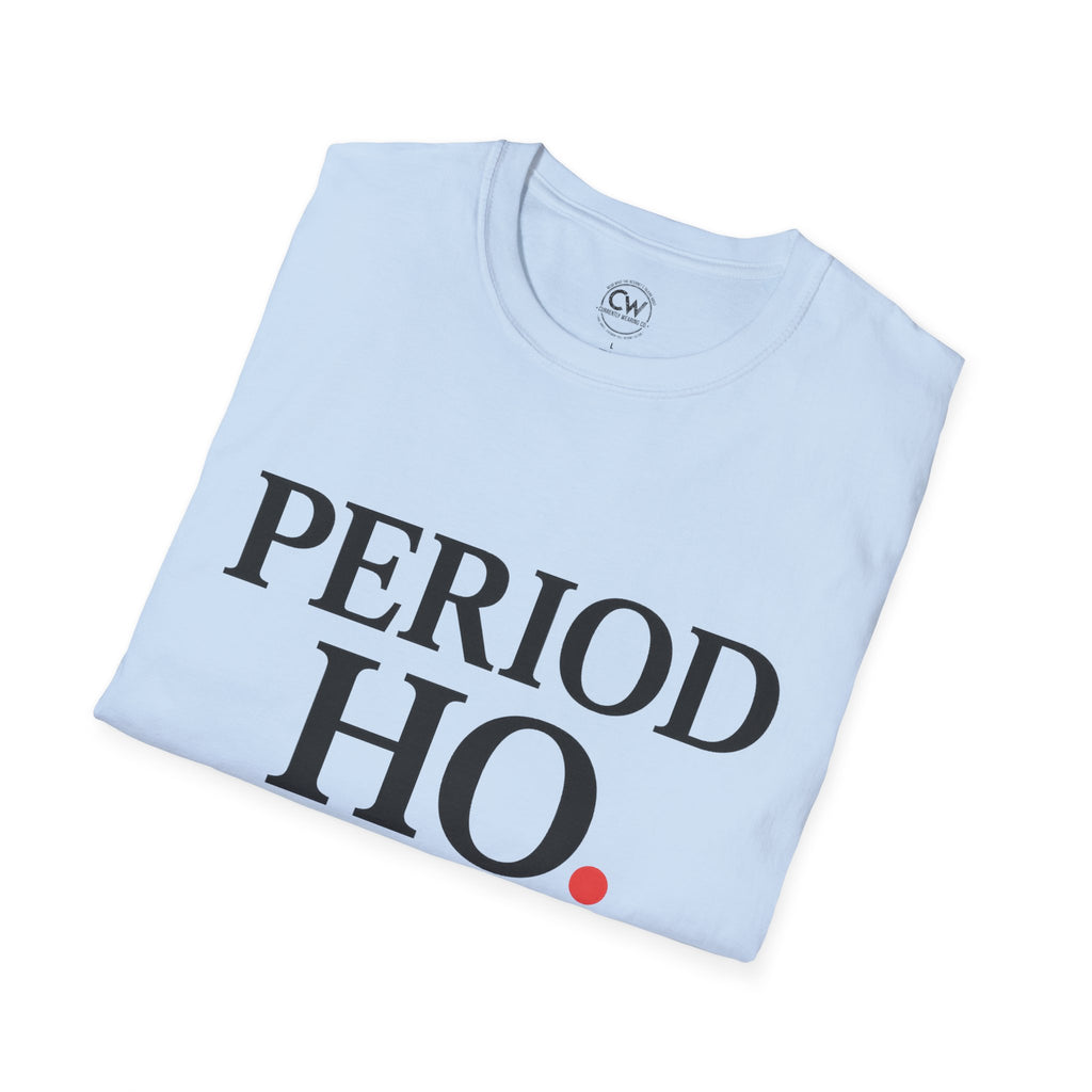 Period Ho Shirt - Funny Gen Z Slang Tee - Period Emphasis Shirt - End of Discussion T-Shirt Bold Statement Unisex Tee for Comfort & Empowerment, Fun Casual Wear, Gift for Feminists, Self-Care Apparel, [...]