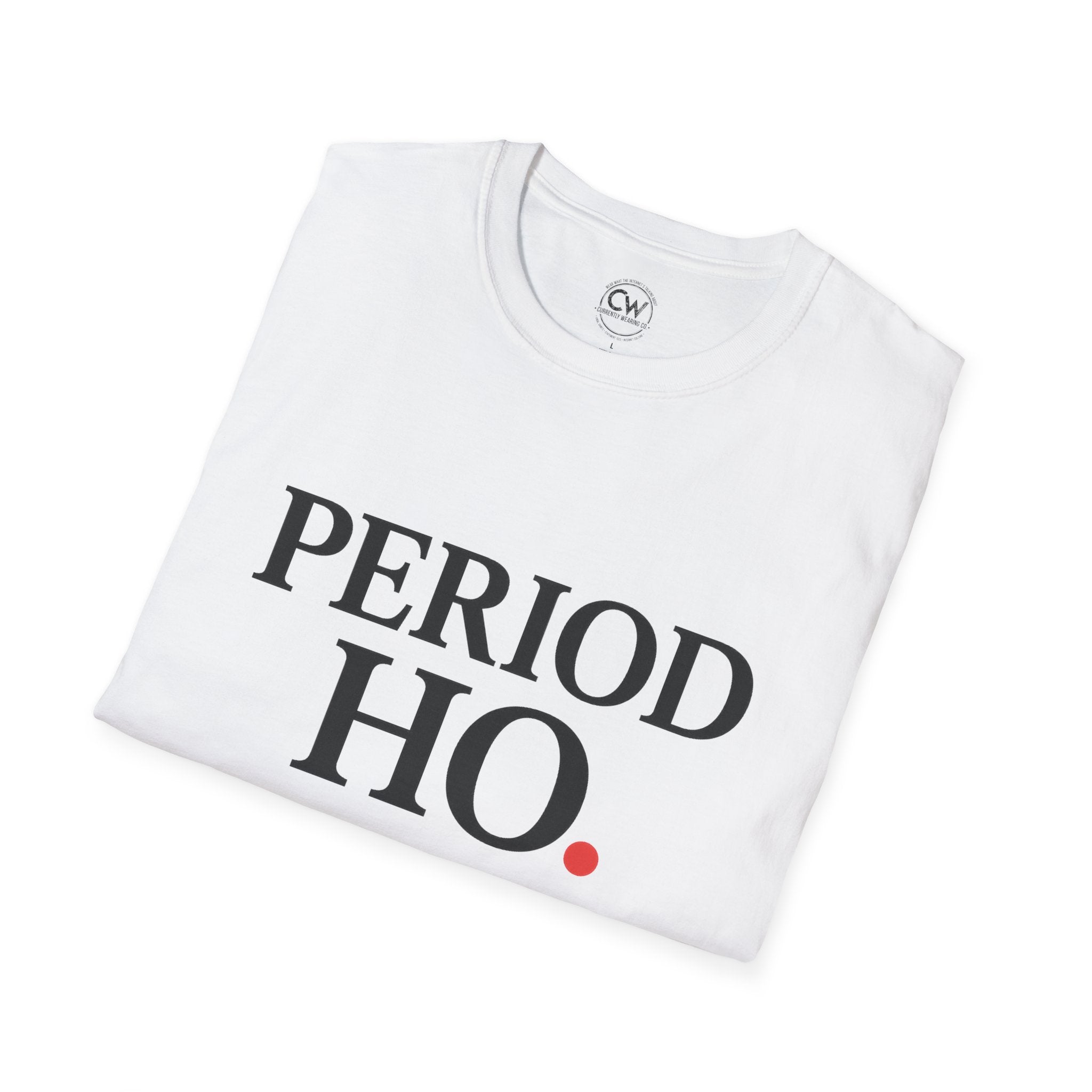 Period Ho Shirt - Funny Gen Z Slang Tee - Period Emphasis Shirt - End of Discussion T-Shirt Bold Statement Unisex Tee for Comfort & Empowerment, Fun Casual Wear, Gift for Feminists, Self-Care Apparel, [...]