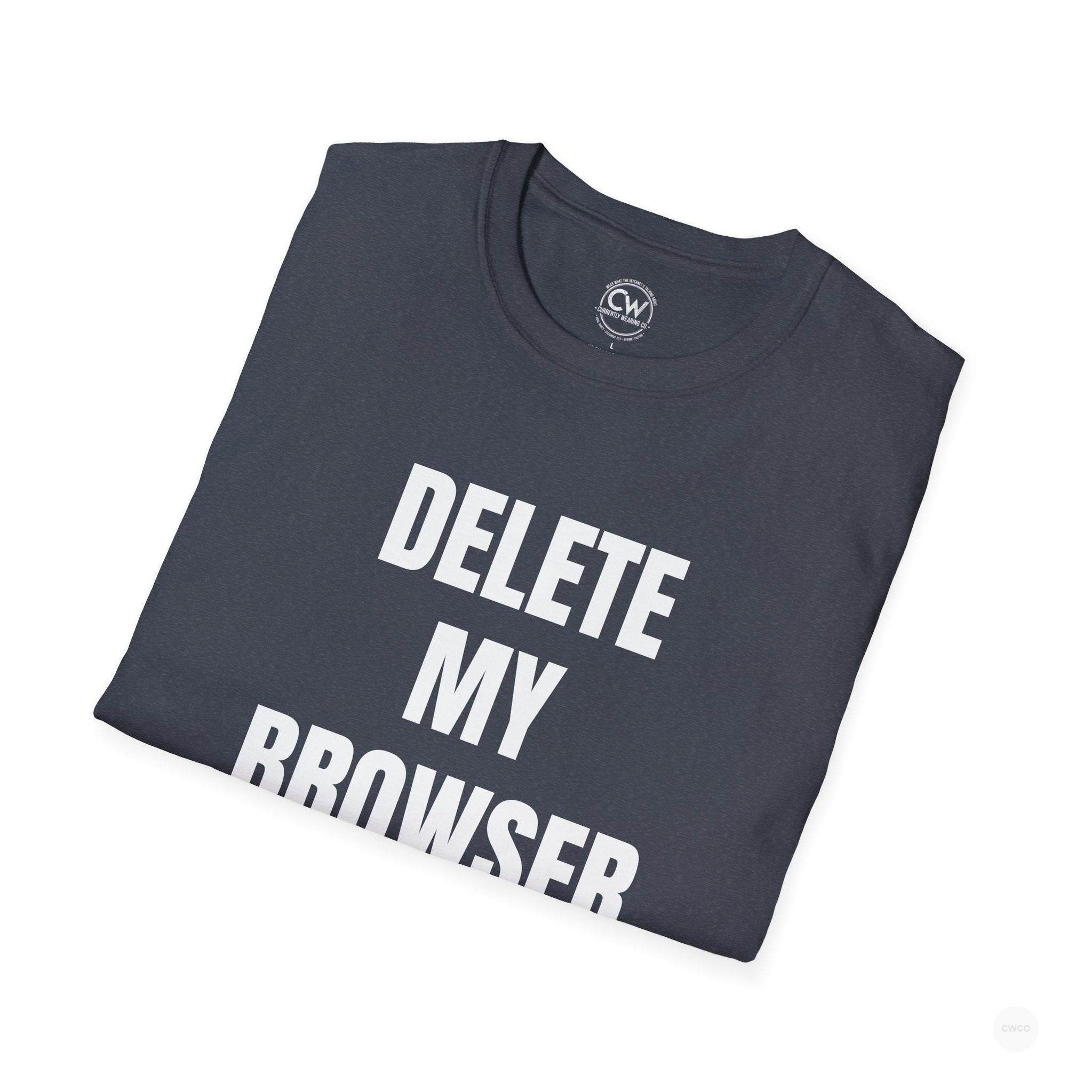 Delete My Browser History Funny Tech Humor Tee - Unisex Softstyle Tee for Internet Lovers, Casual Wear, Gift for Friends, Humor