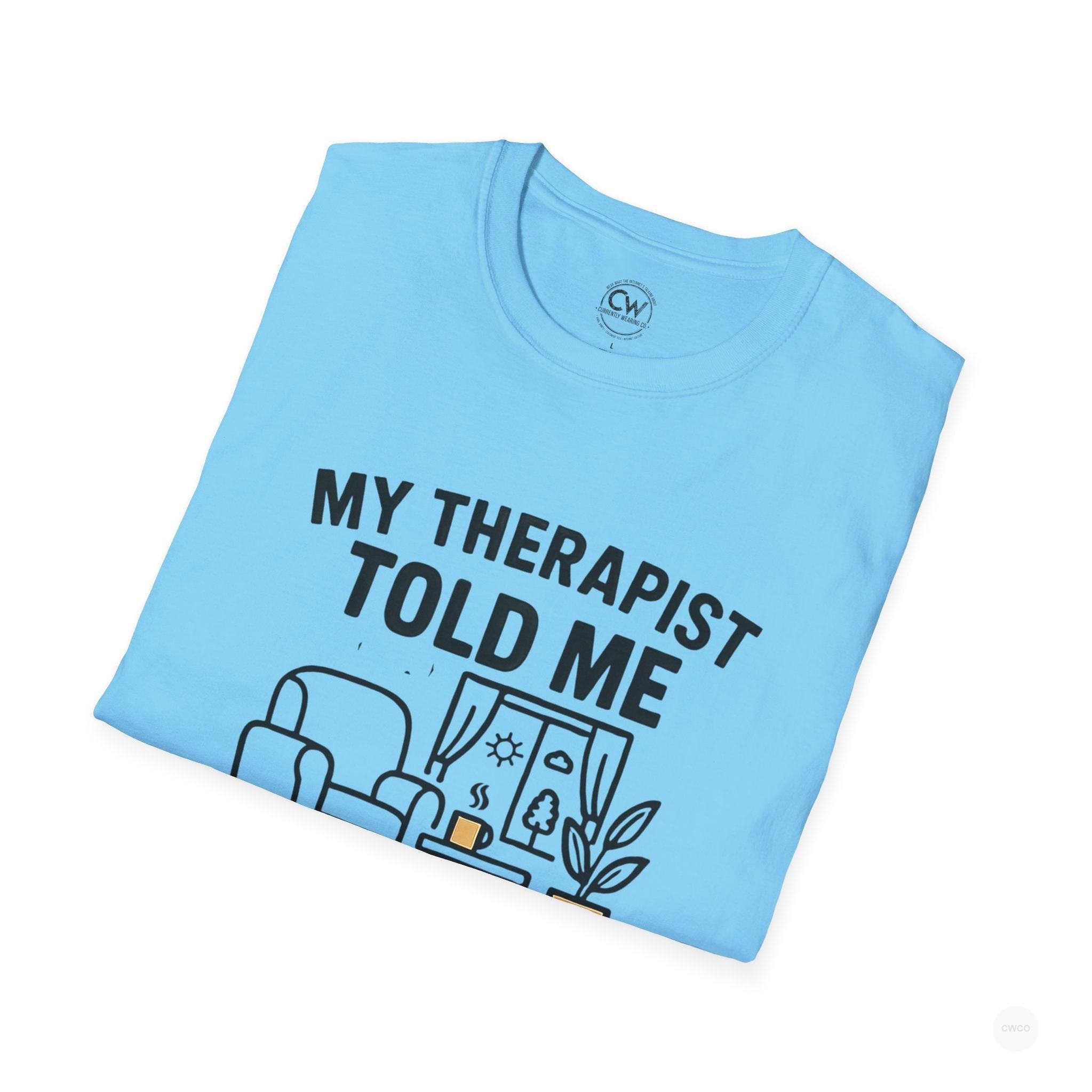 My Therapist Told Me To Go Outside I Didn't Shirt - Funny Therapy Humor Tee - Mental Health Joke Shirt - Introvert T-Shirt, Mental Health Awareness, Self-Care Apparel, Unisex Tee, Quirky Graphic Shirt