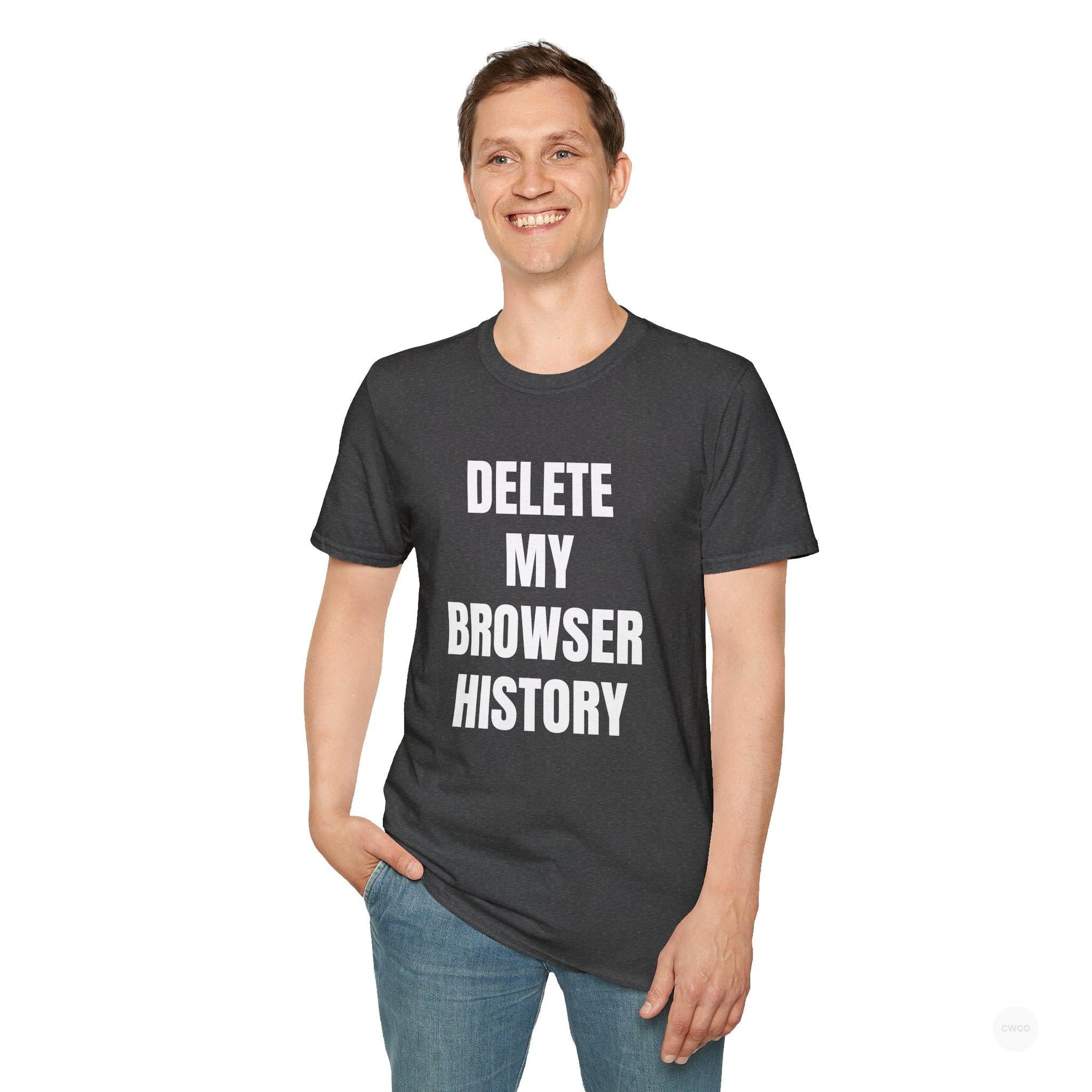 Delete My Browser History Funny Tech Humor Tee - Unisex Softstyle Tee for Internet Lovers, Casual Wear, Gift for Friends, Humor