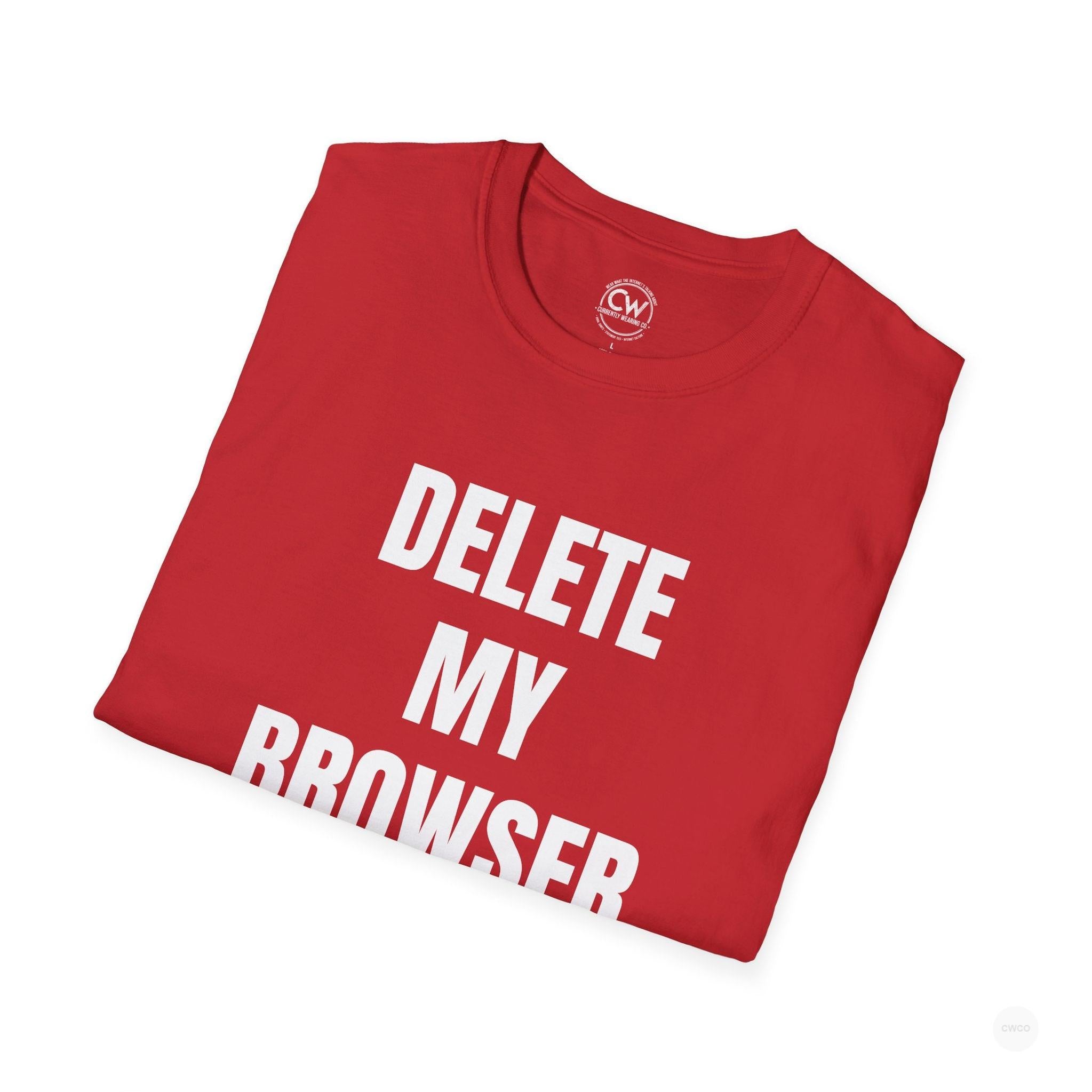 Delete My Browser History Funny Tech Humor Tee - Unisex Softstyle Tee for Internet Lovers, Casual Wear, Gift for Friends, Humor