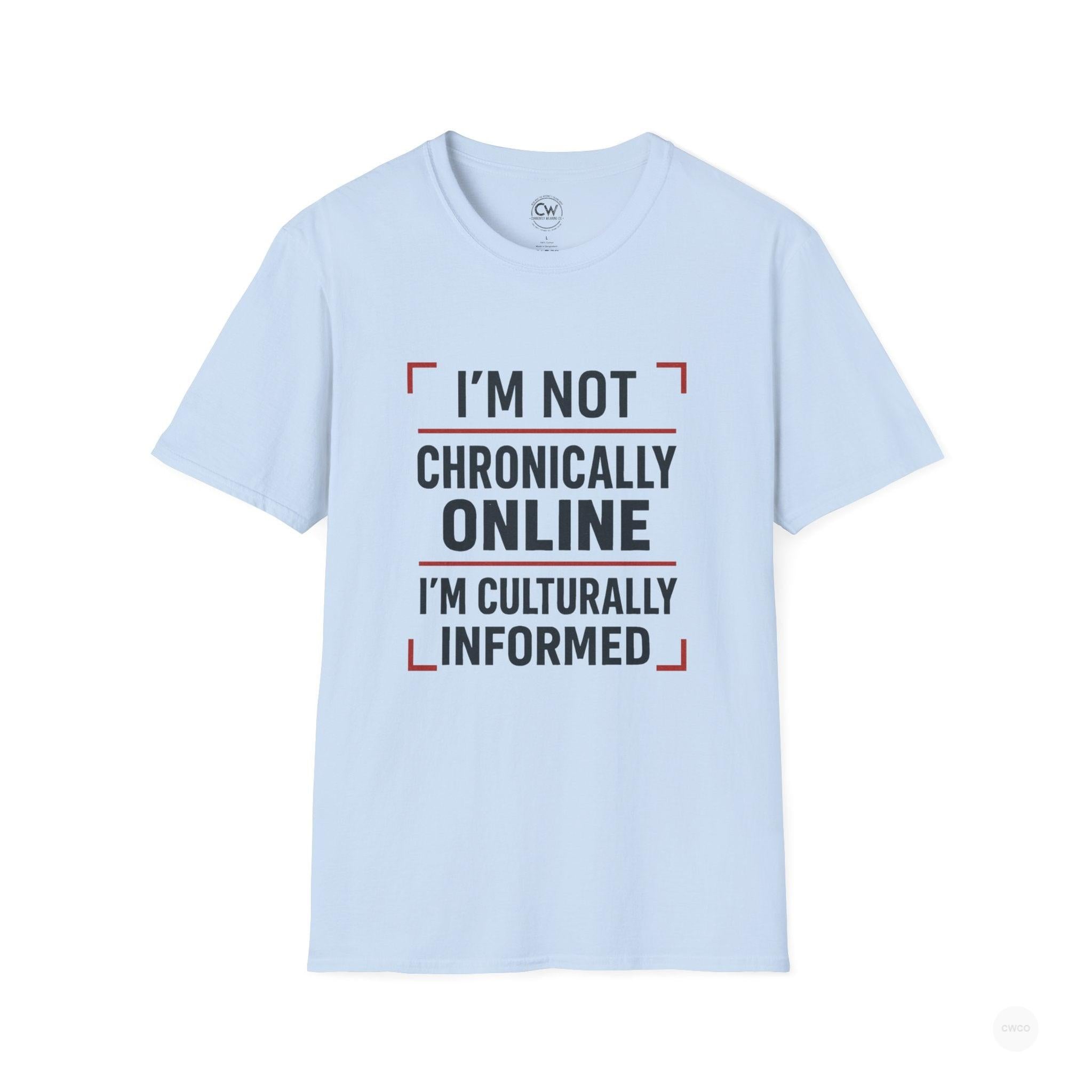 I'm Not Chronically Online I'm Culturally Informed Shirt - Funny Internet Culture Tee - Chronically Online Meme Shirt - Digital Age Humor T-Shirt, Unisex Softstyle T-Shirt
