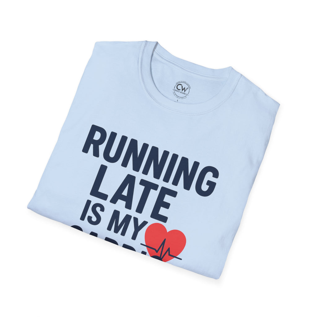 Running Late Is My Cardio Shirt - Funny Fitness Humor Tee - Workout Joke Shirt - Gym Humor T-Shirt - Chronically Late Gift, Gift for Runners, Casual Tee, Workout Shirt, Everyday Wear, Fitness Lovers