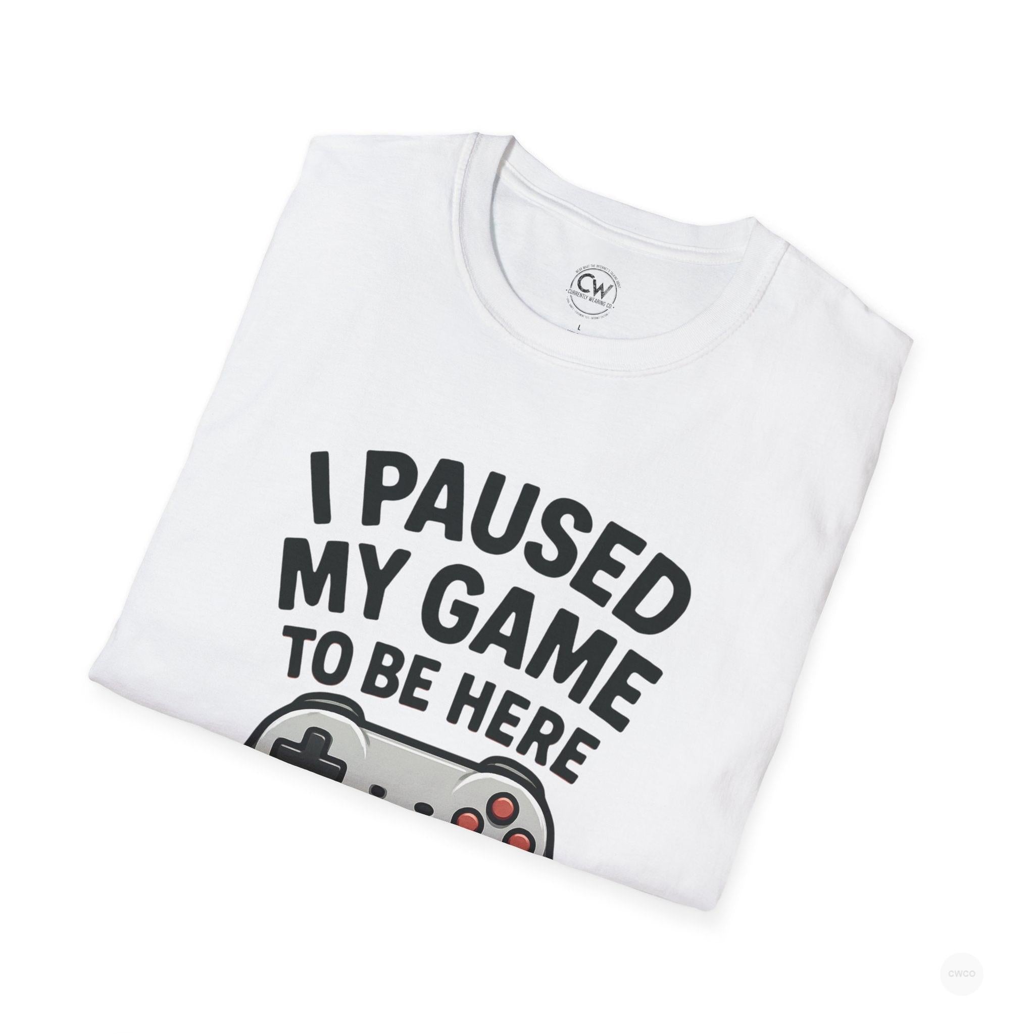 Gaming T-Shirt, I Paused My Game to Be Here Tee, Unisex Gamer Shirt, Fun Gift for Gamers, Casual Wear, Birthday Present