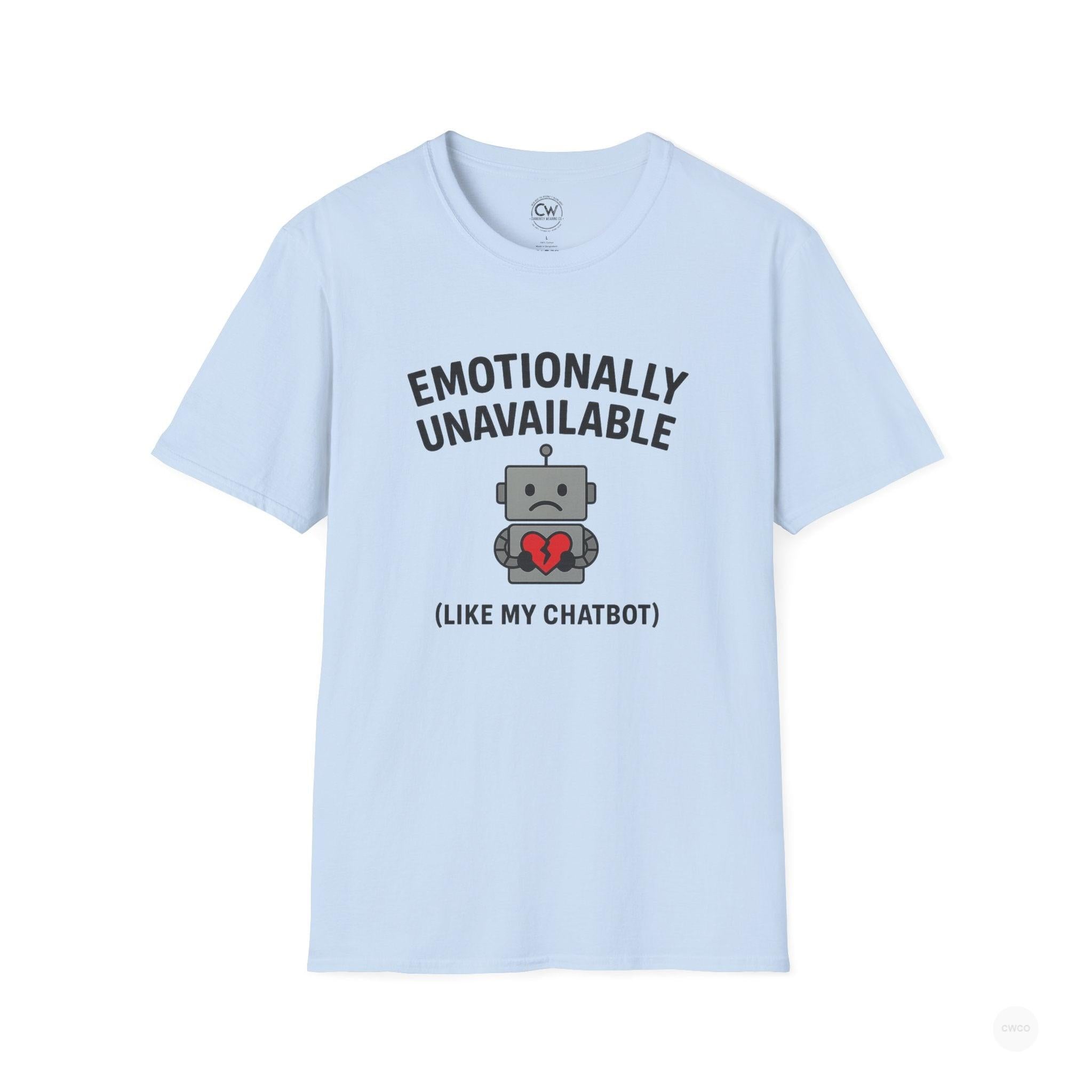 Emotionally Unavailable Like My ChatBot Shirt - Funny AI Humor Tee - Tech Relationship Shirt - Chatbot Joke T-Shirt for Chatbot Lovers, Funny Gift, Unisex Tee, Cute Humor Shirt, Tech Enthusiast Apparel