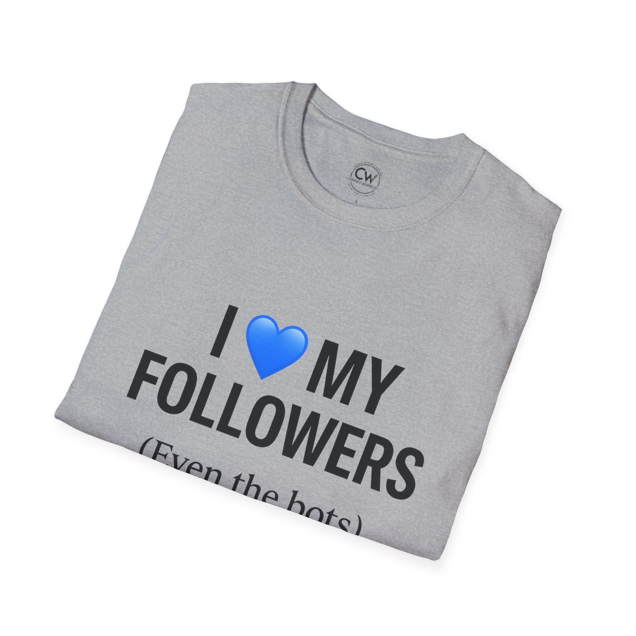 “I 💙 My Followers (Even the Bots)” Tee — Currently Wearing Co. Fun Unisex Tee for Social Media Lovers