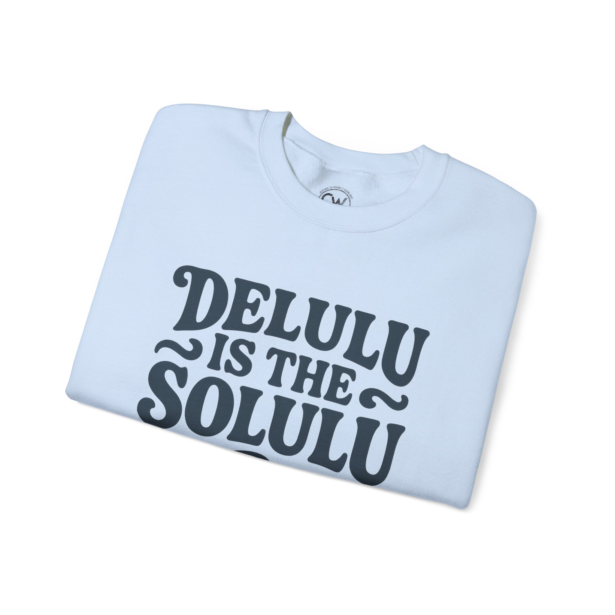 Delulu Is The Solulu Crewneck Sweatshirt - Funny Delusion Tee, Internet Slang Shirt, Gen Z Humor Tee, Trendy Graphic Shirt