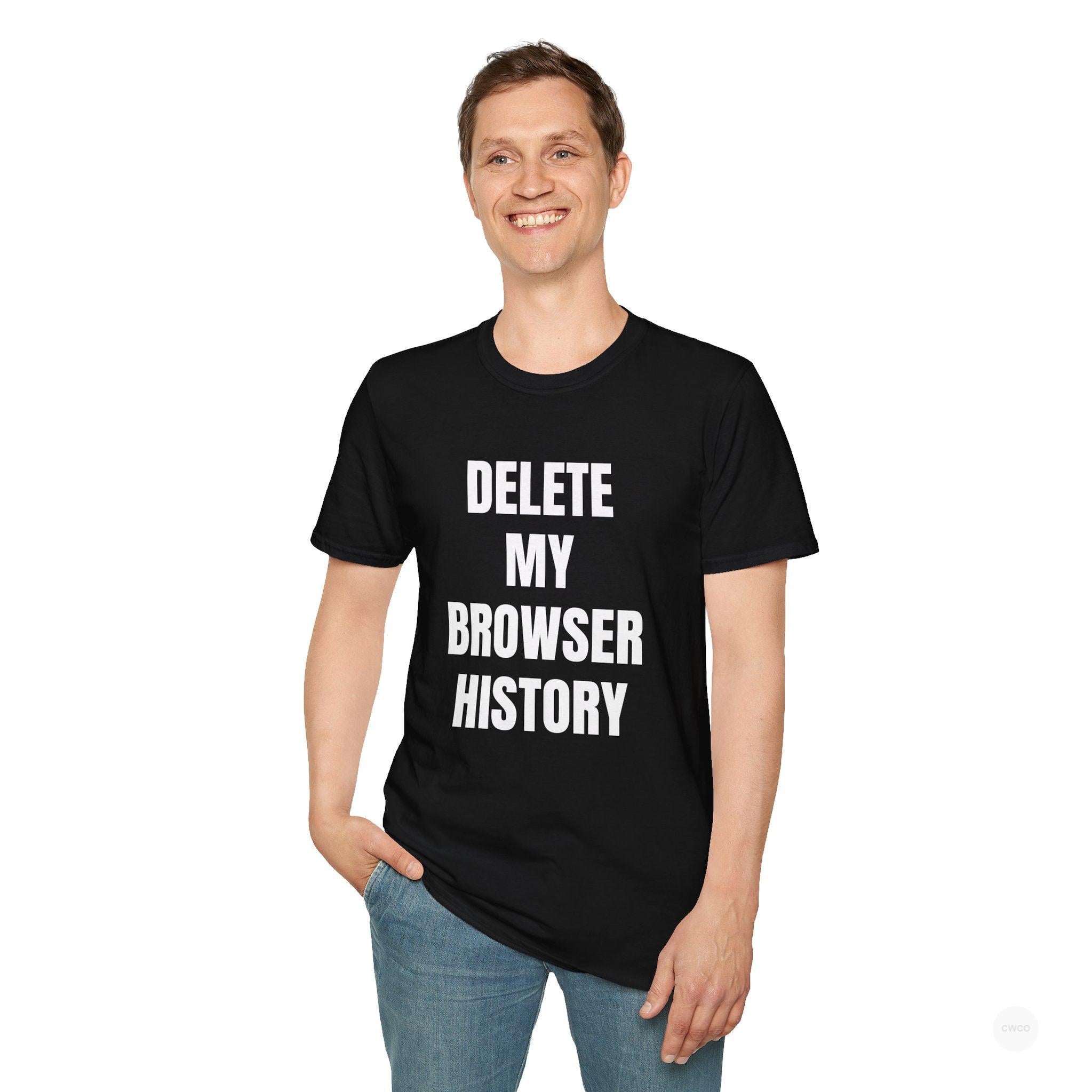 Delete My Browser History Funny Tech Humor Tee - Unisex Softstyle Tee for Internet Lovers, Casual Wear, Gift for Friends, Humor