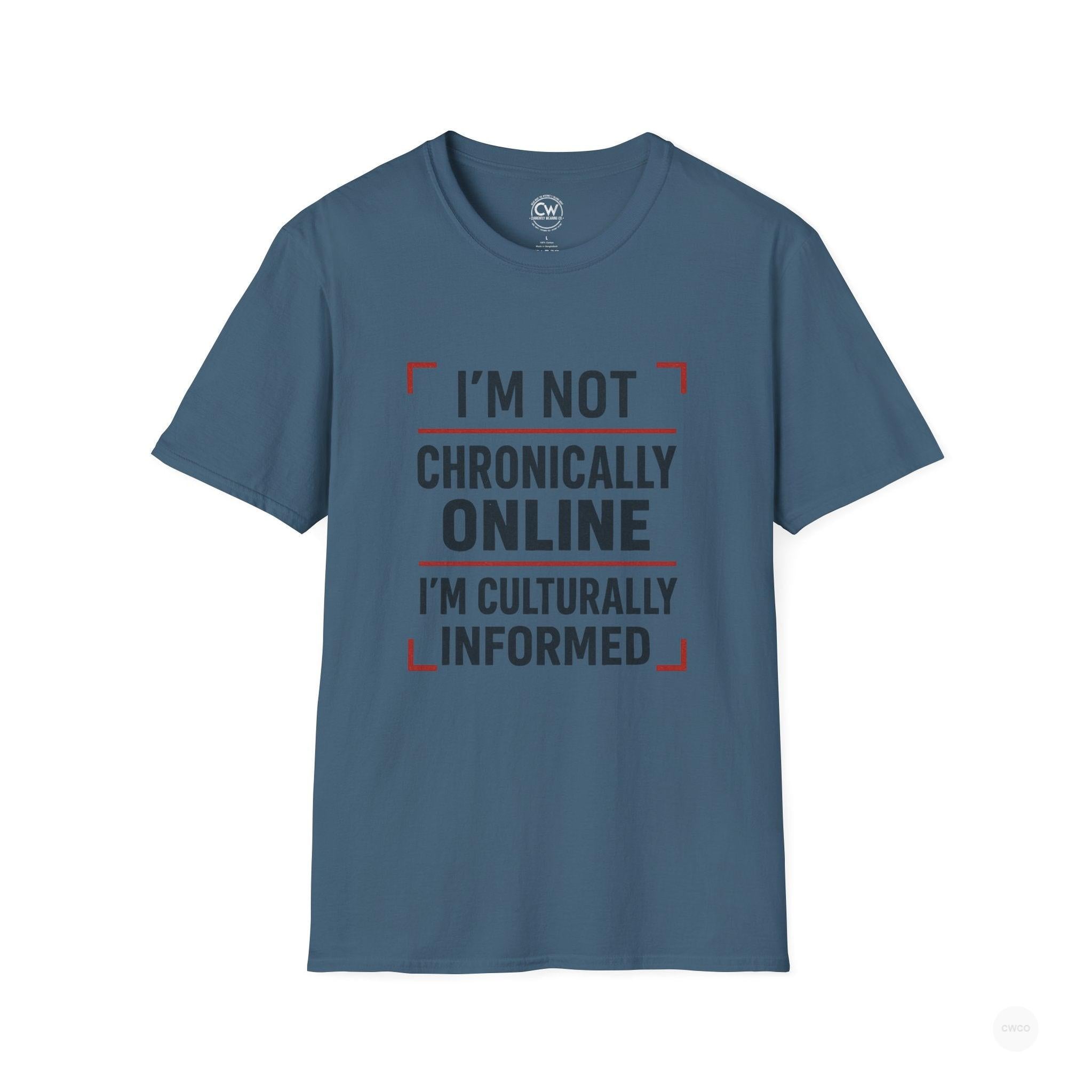 I'm Not Chronically Online I'm Culturally Informed Shirt - Funny Internet Culture Tee - Chronically Online Meme Shirt - Digital Age Humor T-Shirt, Unisex Softstyle T-Shirt