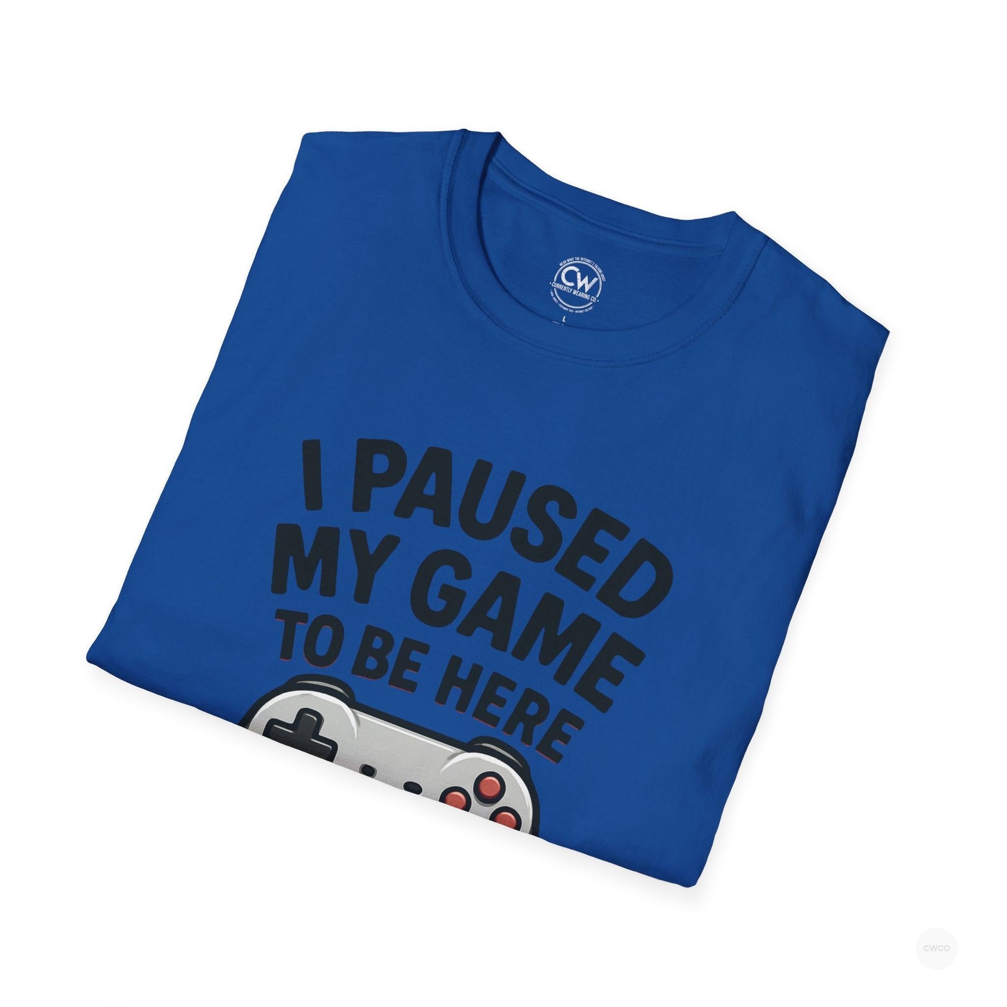 Gaming T-Shirt, I Paused My Game to Be Here Tee, Unisex Gamer Shirt, Fun Gift for Gamers, Casual Wear, Birthday Present