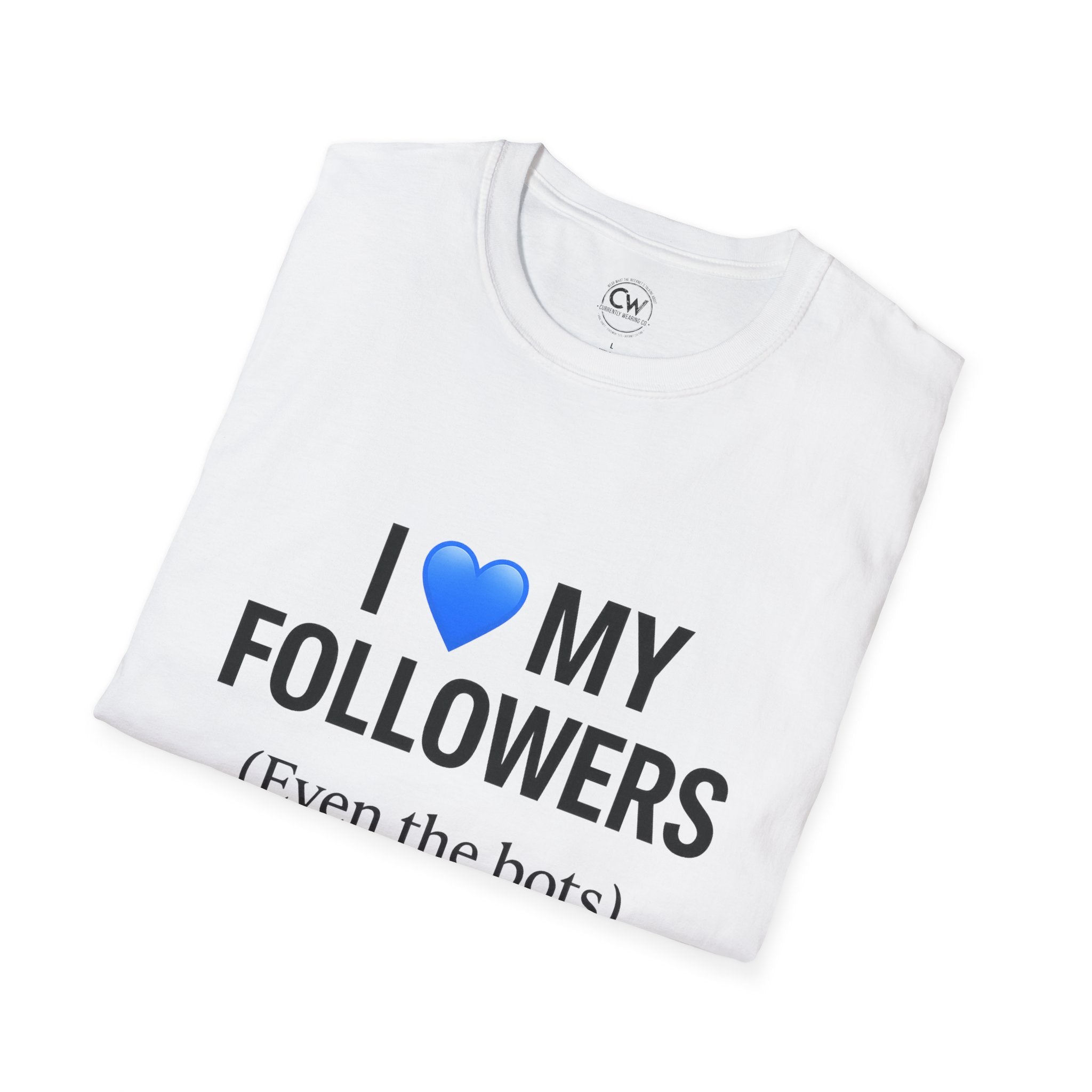 “I 💙 My Followers (Even the Bots)” Tee — Currently Wearing Co. Fun Unisex Tee for Social Media Lovers