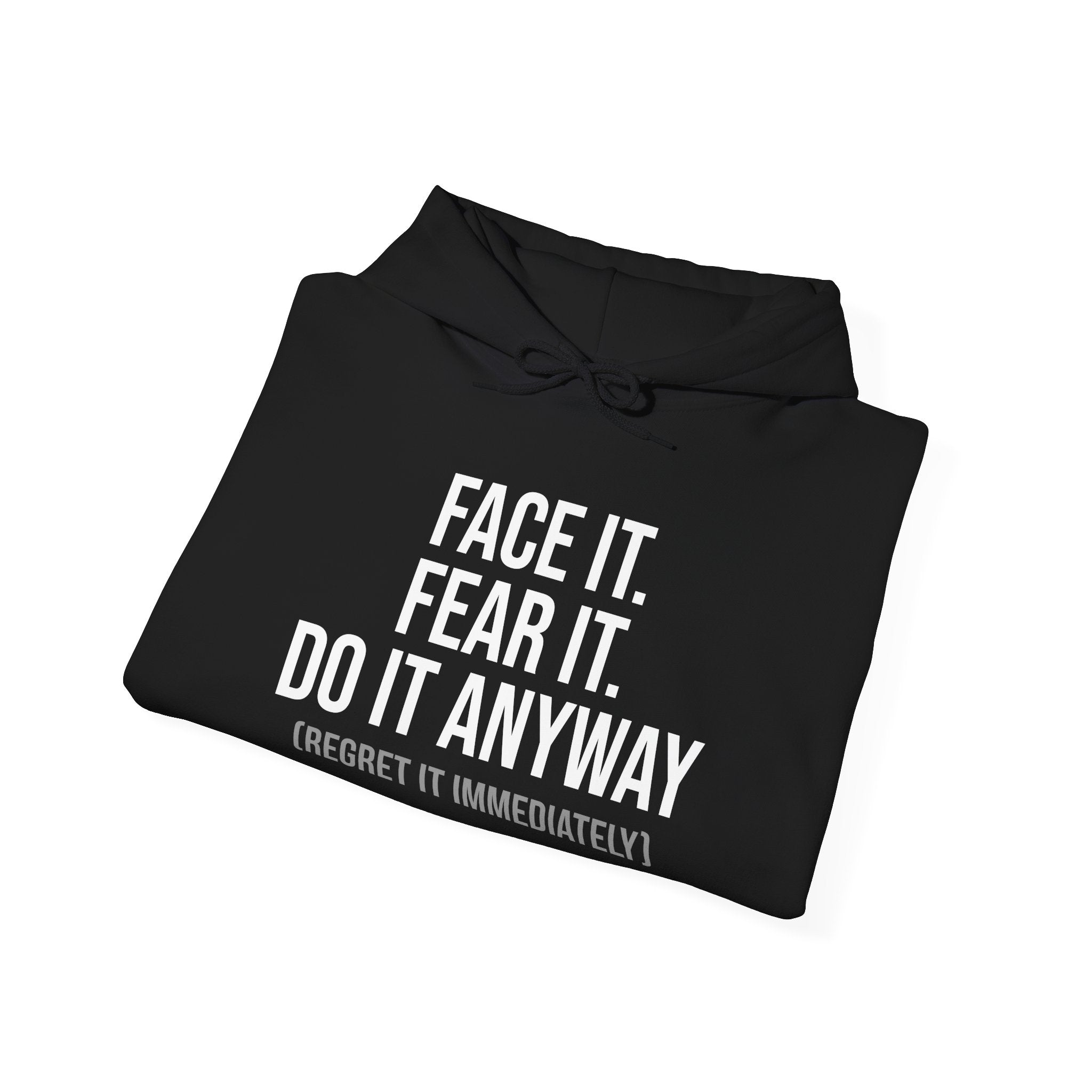 Face It Fear It Do It Anyway (Regret It Immediately) Signature Logo Hoodie - Self-Aware Motivation Hoodie - Funny Anxiety Humor Sweatshirt, Empowering Message Hoodie: Face It, Fear It, Do It Anyway