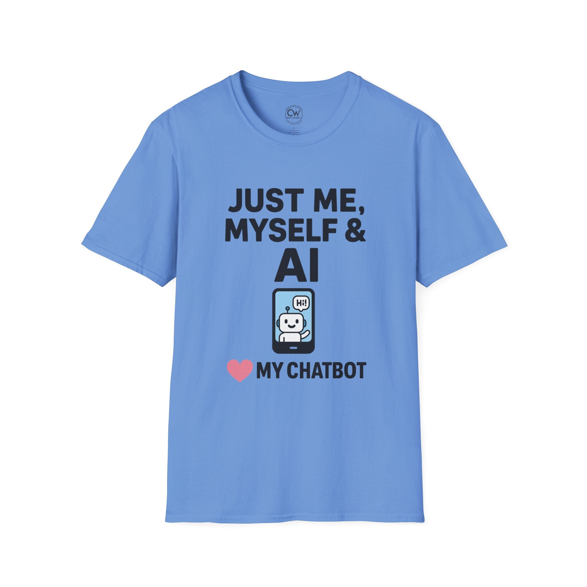Just Me Myself and AI My Chatbot Shirt - Funny AI Companion Tee - Chatbot Love Humor Shirt - AI Relationship T-Shirt,  Softstyle T-Shirt, Casual Gift, Tech Lover Shirt, Conversation Starter Tee, Geeky Humor Apparel