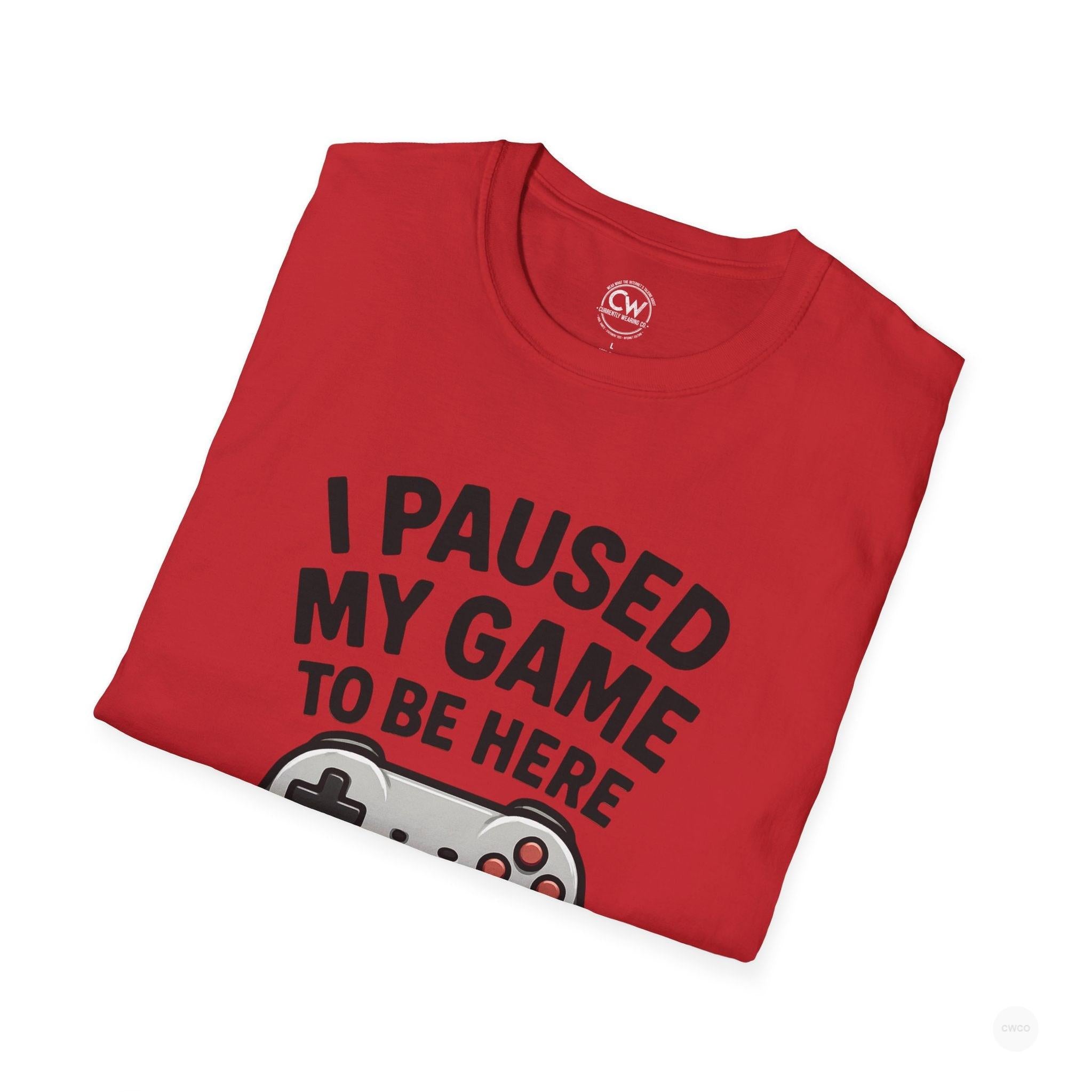 Gaming T-Shirt, I Paused My Game to Be Here Tee, Unisex Gamer Shirt, Fun Gift for Gamers, Casual Wear, Birthday Present