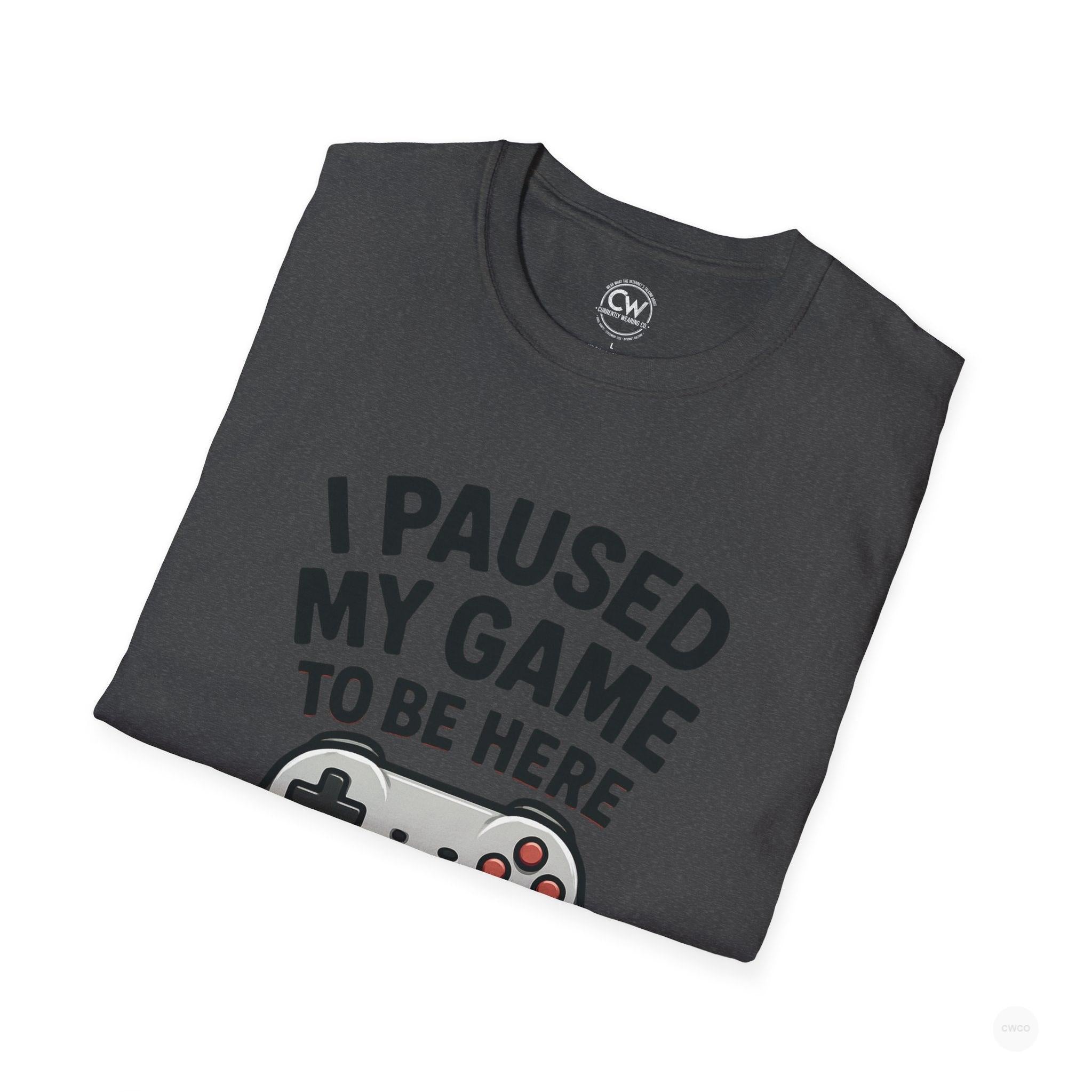 Gaming T-Shirt, I Paused My Game to Be Here Tee, Unisex Gamer Shirt, Fun Gift for Gamers, Casual Wear, Birthday Present