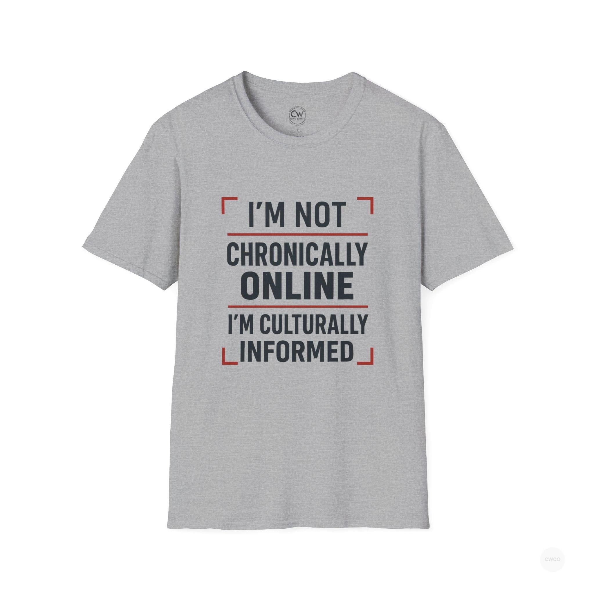 I'm Not Chronically Online I'm Culturally Informed Shirt - Funny Internet Culture Tee - Chronically Online Meme Shirt - Digital Age Humor T-Shirt, Unisex Softstyle T-Shirt