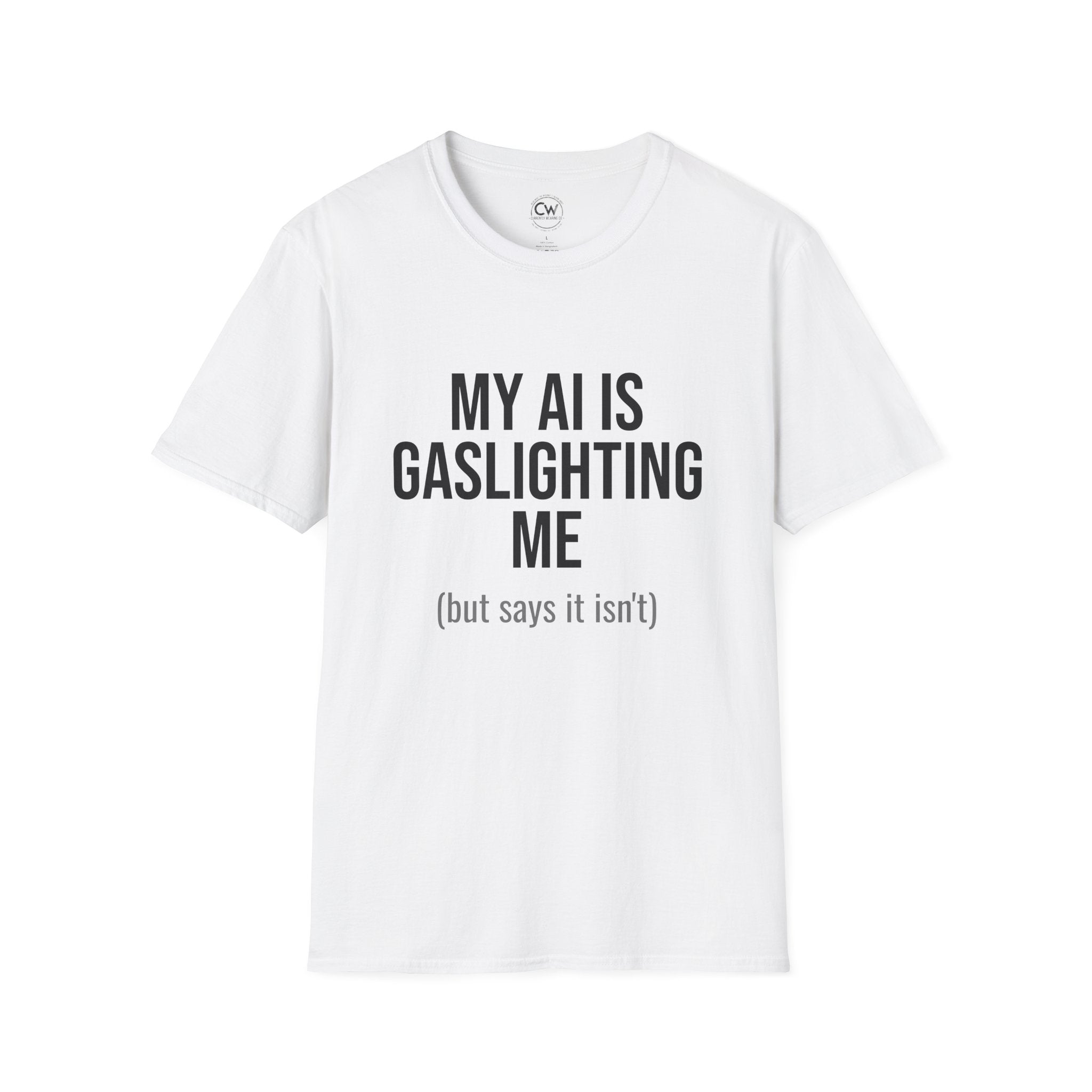 My AI Is Gaslighting Me T-Shirt - Funny Tech Humor | Currently Wearing Co