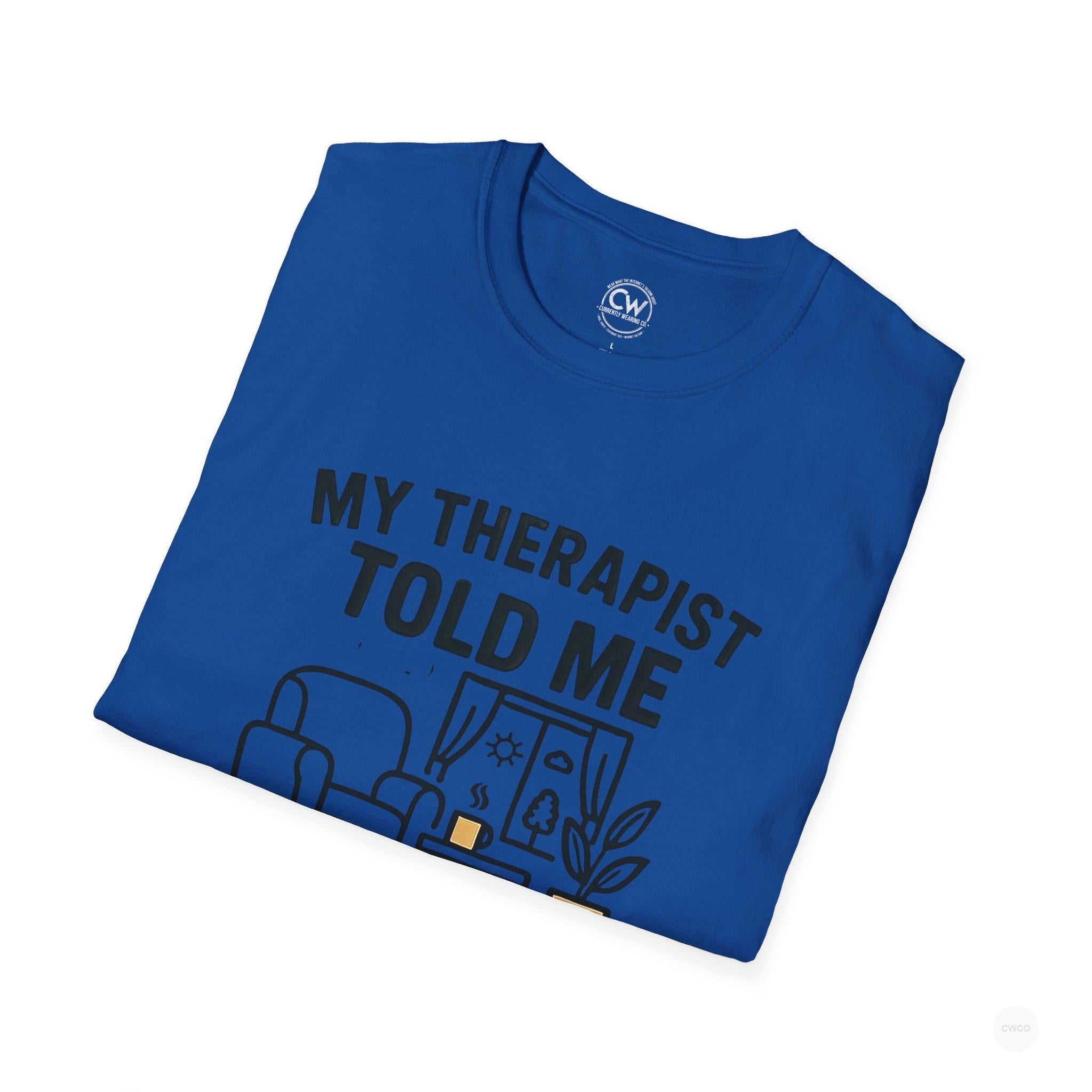 My Therapist Told Me To Go Outside I Didn't Shirt - Funny Therapy Humor Tee - Mental Health Joke Shirt - Introvert T-Shirt, Mental Health Awareness, Self-Care Apparel, Unisex Tee, Quirky Graphic Shirt