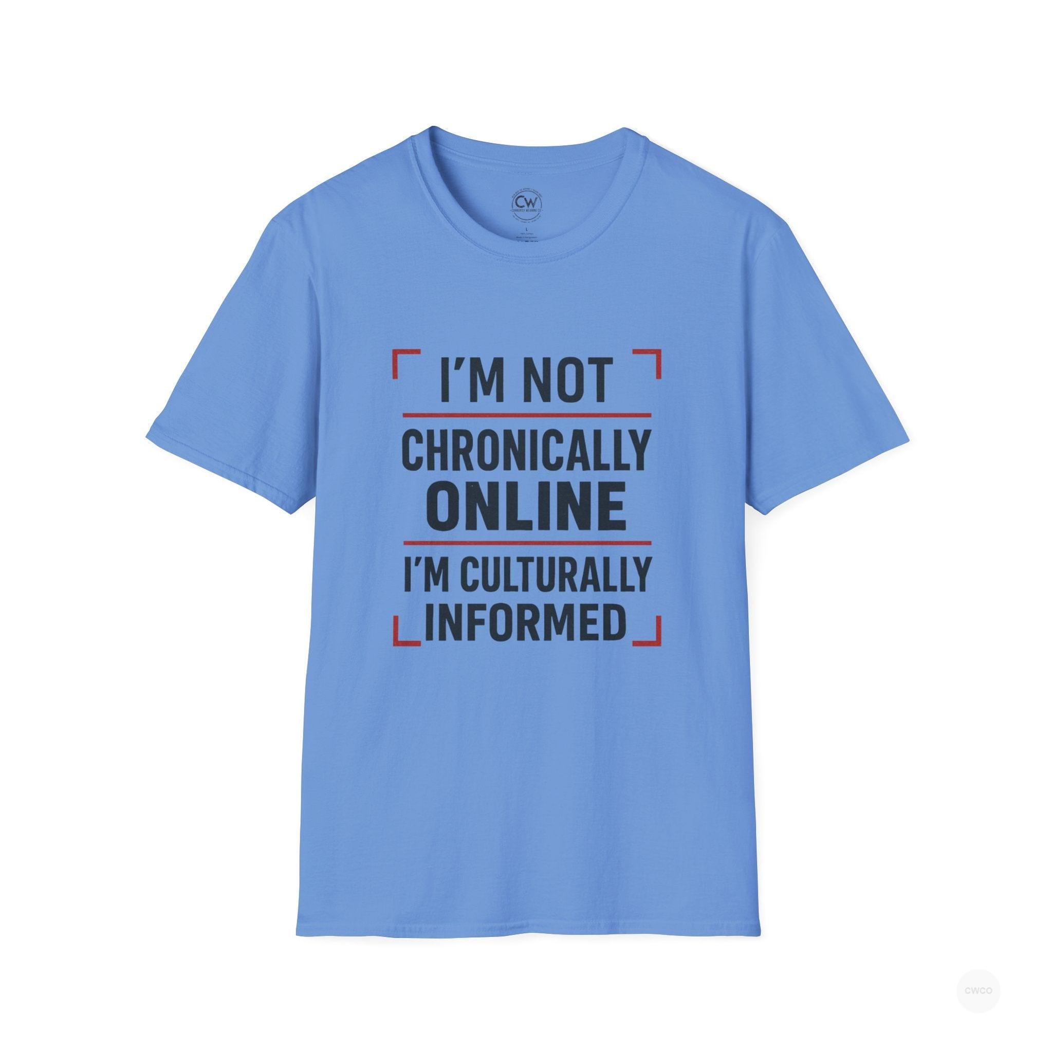 I'm Not Chronically Online I'm Culturally Informed Shirt - Funny Internet Culture Tee - Chronically Online Meme Shirt - Digital Age Humor T-Shirt, Unisex Softstyle T-Shirt