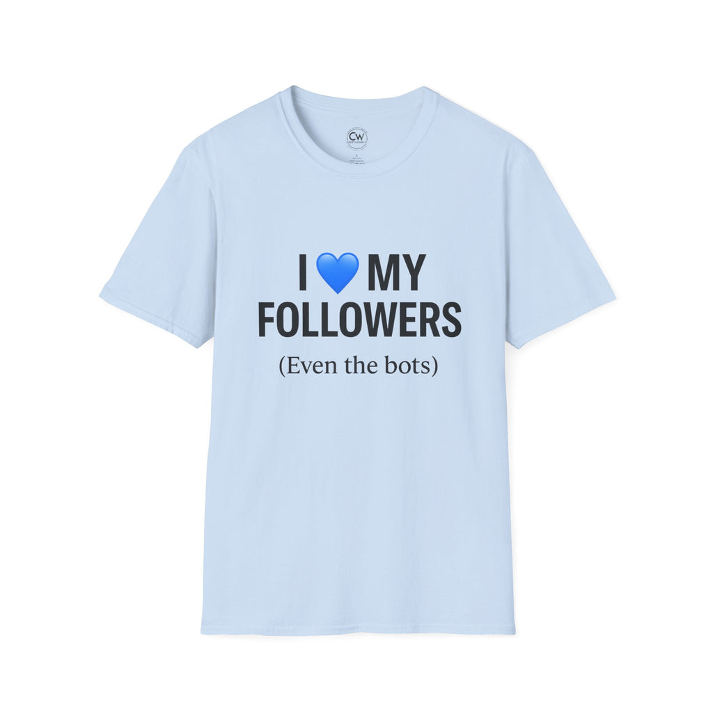 “I 💙 My Followers (Even the Bots)” Tee — Currently Wearing Co. Fun Unisex Tee for Social Media Lovers
