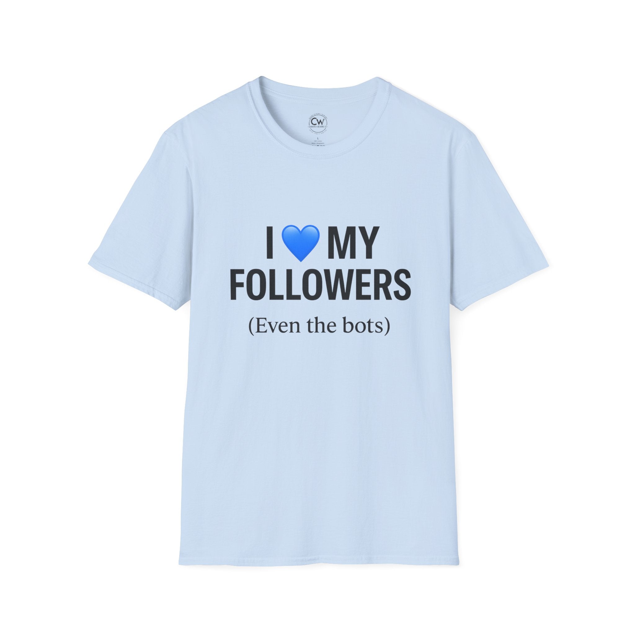 “I 💙 My Followers (Even the Bots)” Tee — Currently Wearing Co. Fun Unisex Tee for Social Media Lovers