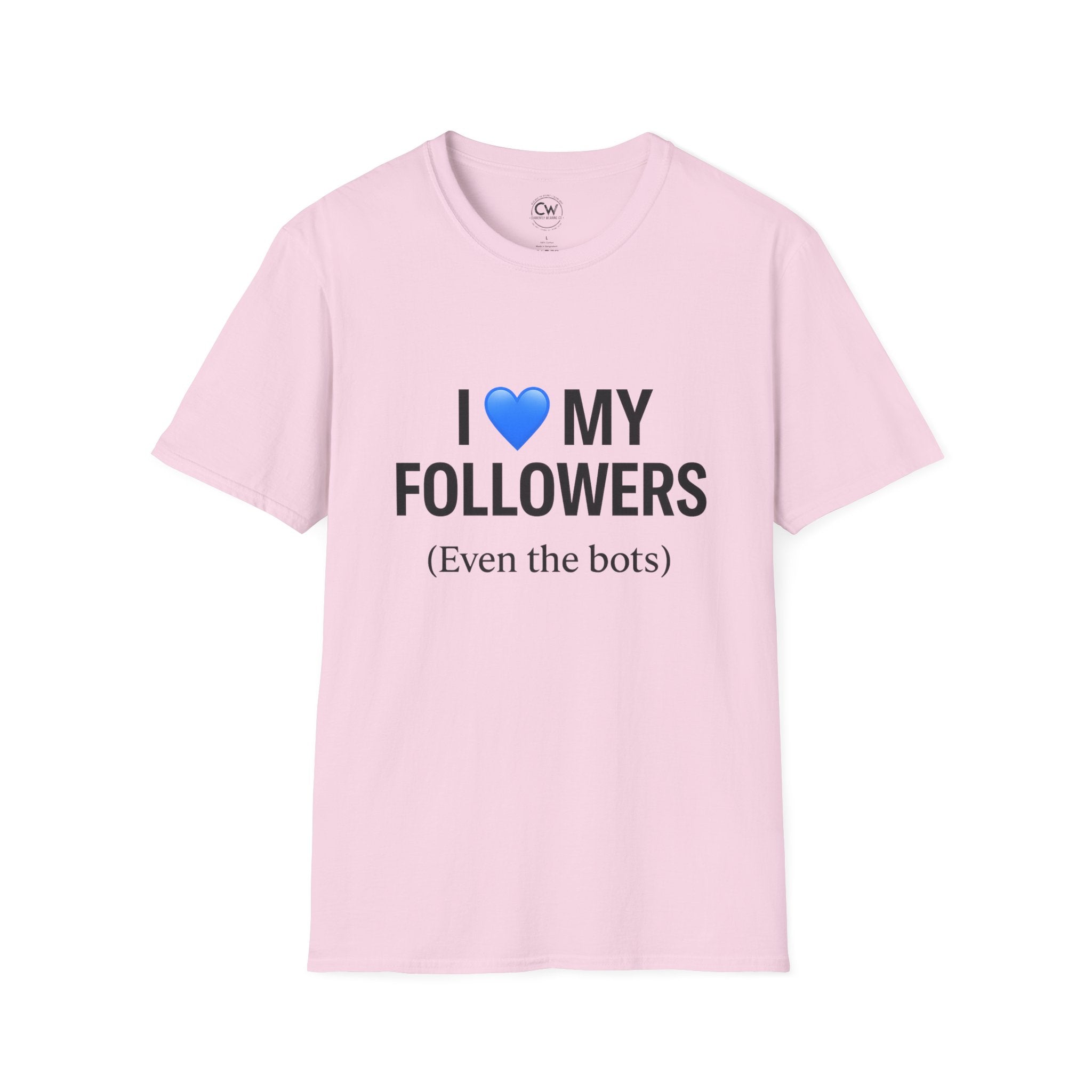 Pink t-shirt with text 'I ❤️ MY FOLLOWERS (Even the bots)' on a white background