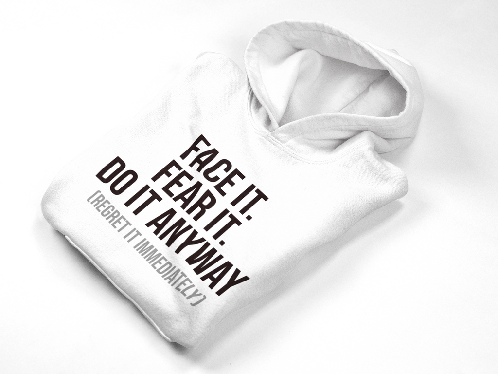 Face It Fear It Do It Anyway (Regret It Immediately) Signature Logo Hoodie - Self-Aware Motivation Hoodie - Funny Anxiety Humor Sweatshirt, Empowering Message Hoodie: Face It, Fear It, Do It Anyway