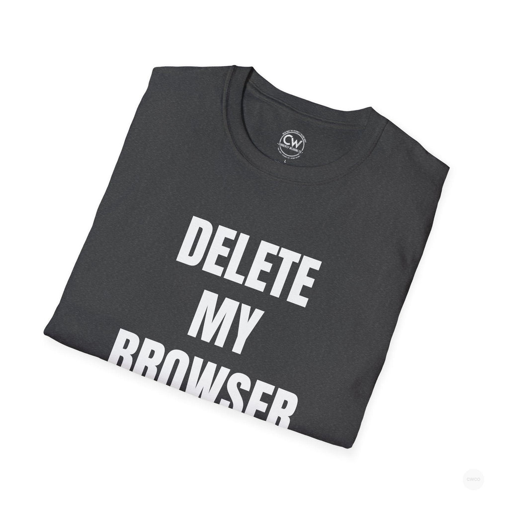 Delete My Browser History Funny Tech Humor Tee - Unisex Softstyle Tee for Internet Lovers, Casual Wear, Gift for Friends, Humor