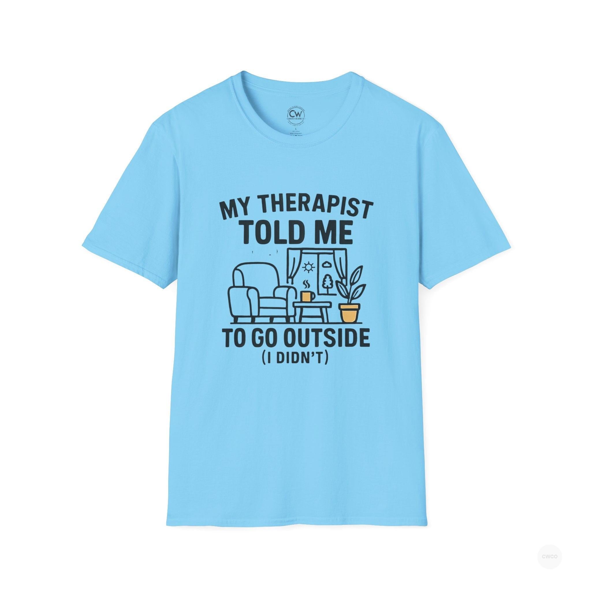 My Therapist Told Me To Go Outside I Didn't Shirt - Funny Therapy Humor Tee - Mental Health Joke Shirt - Introvert T-Shirt, Mental Health Awareness, Self-Care Apparel, Unisex Tee, Quirky Graphic Shirt