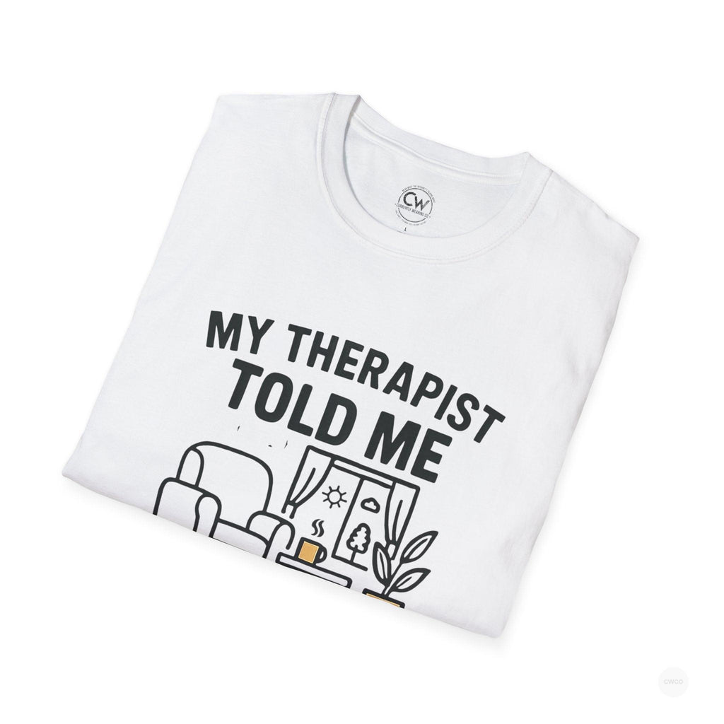My Therapist Told Me To Go Outside I Didn't Shirt - Funny Therapy Humor Tee - Mental Health Joke Shirt - Introvert T-Shirt, Mental Health Awareness, Self-Care Apparel, Unisex Tee, Quirky Graphic Shirt