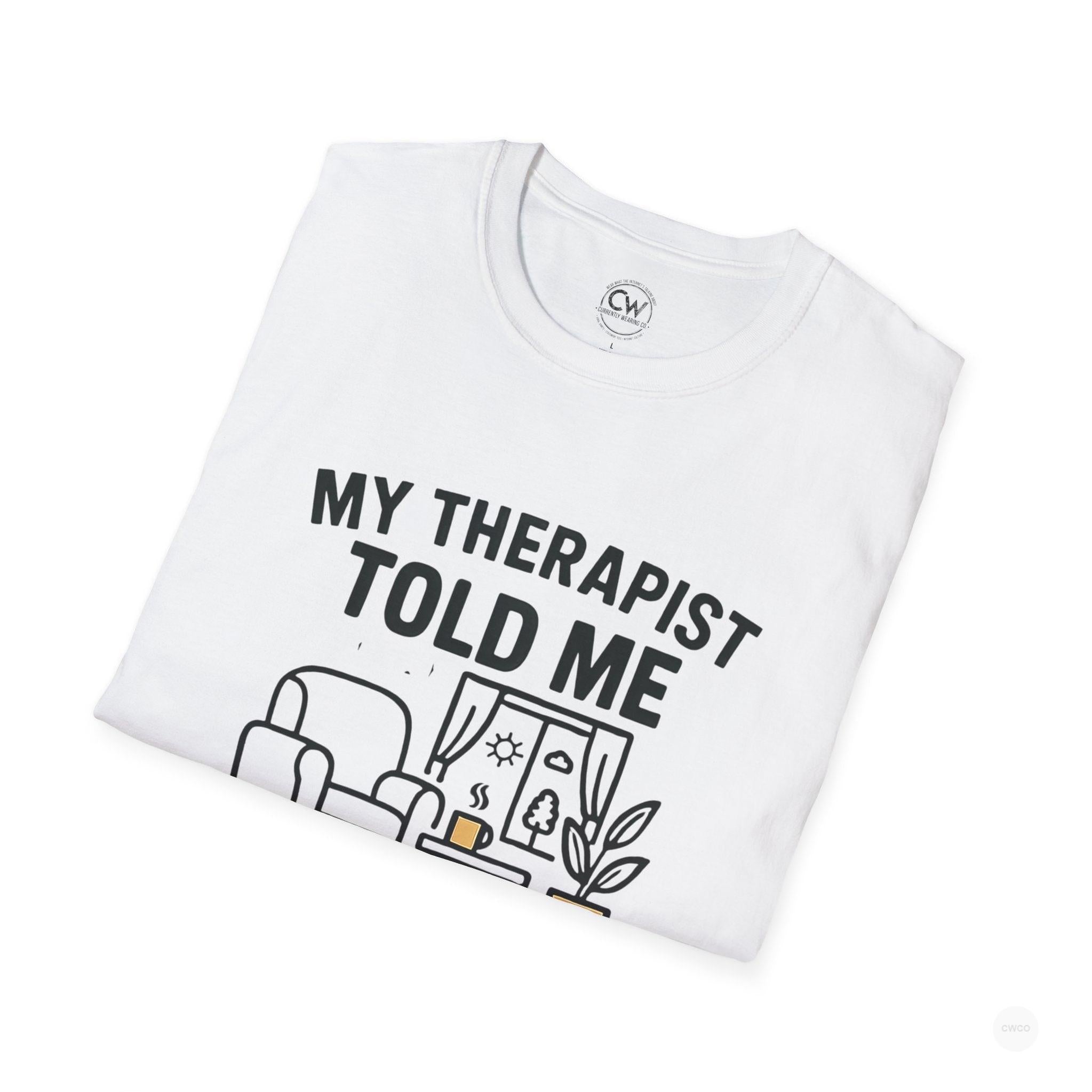 My Therapist Told Me To Go Outside I Didn't Shirt - Funny Therapy Humor Tee - Mental Health Joke Shirt - Introvert T-Shirt, Mental Health Awareness, Self-Care Apparel, Unisex Tee, Quirky Graphic Shirt